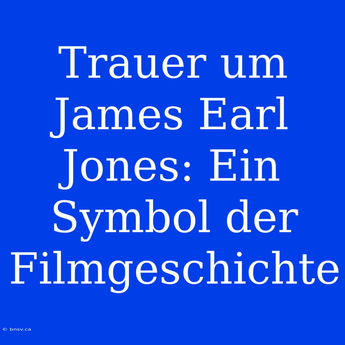 Trauer Um James Earl Jones: Ein Symbol Der Filmgeschichte