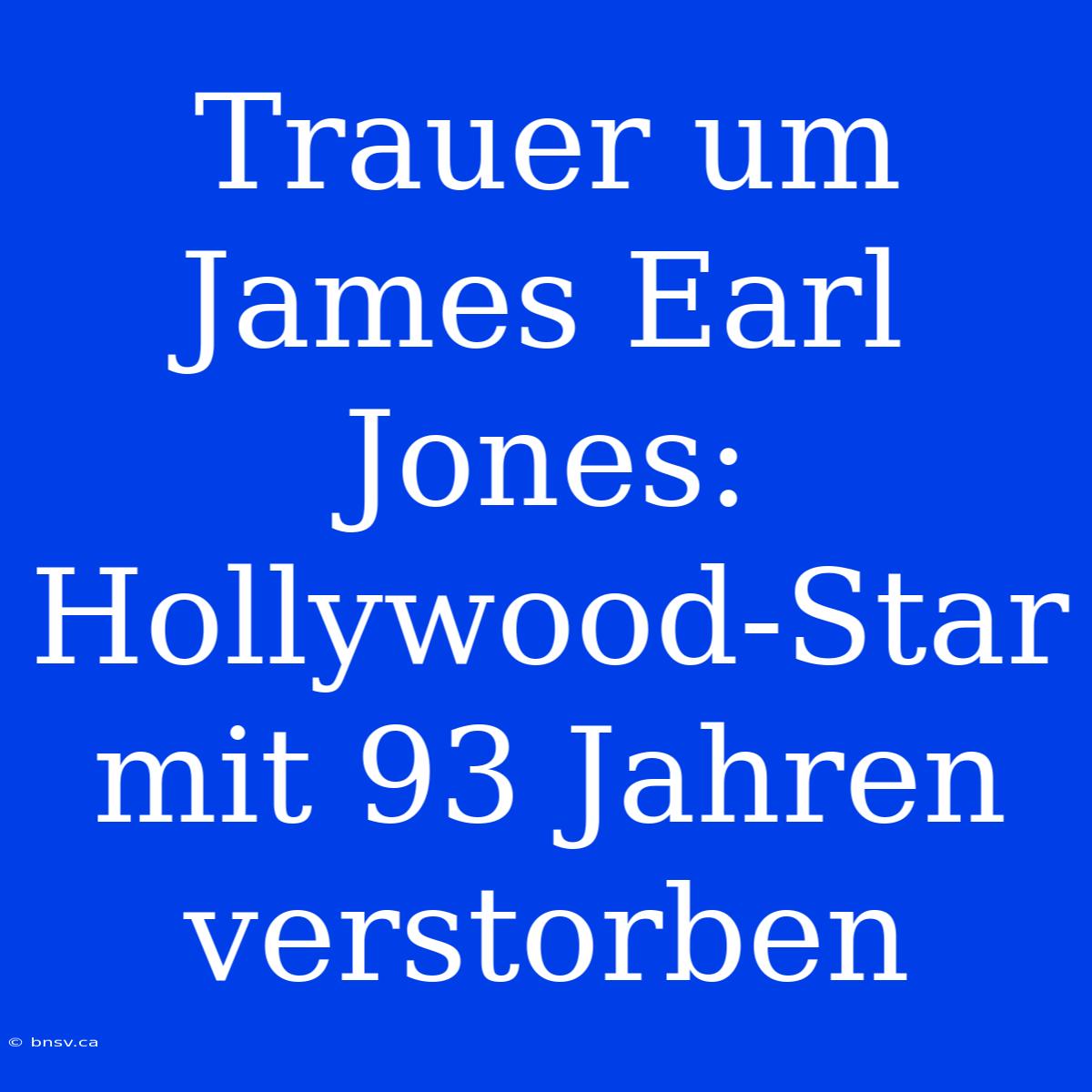 Trauer Um James Earl Jones: Hollywood-Star Mit 93 Jahren Verstorben