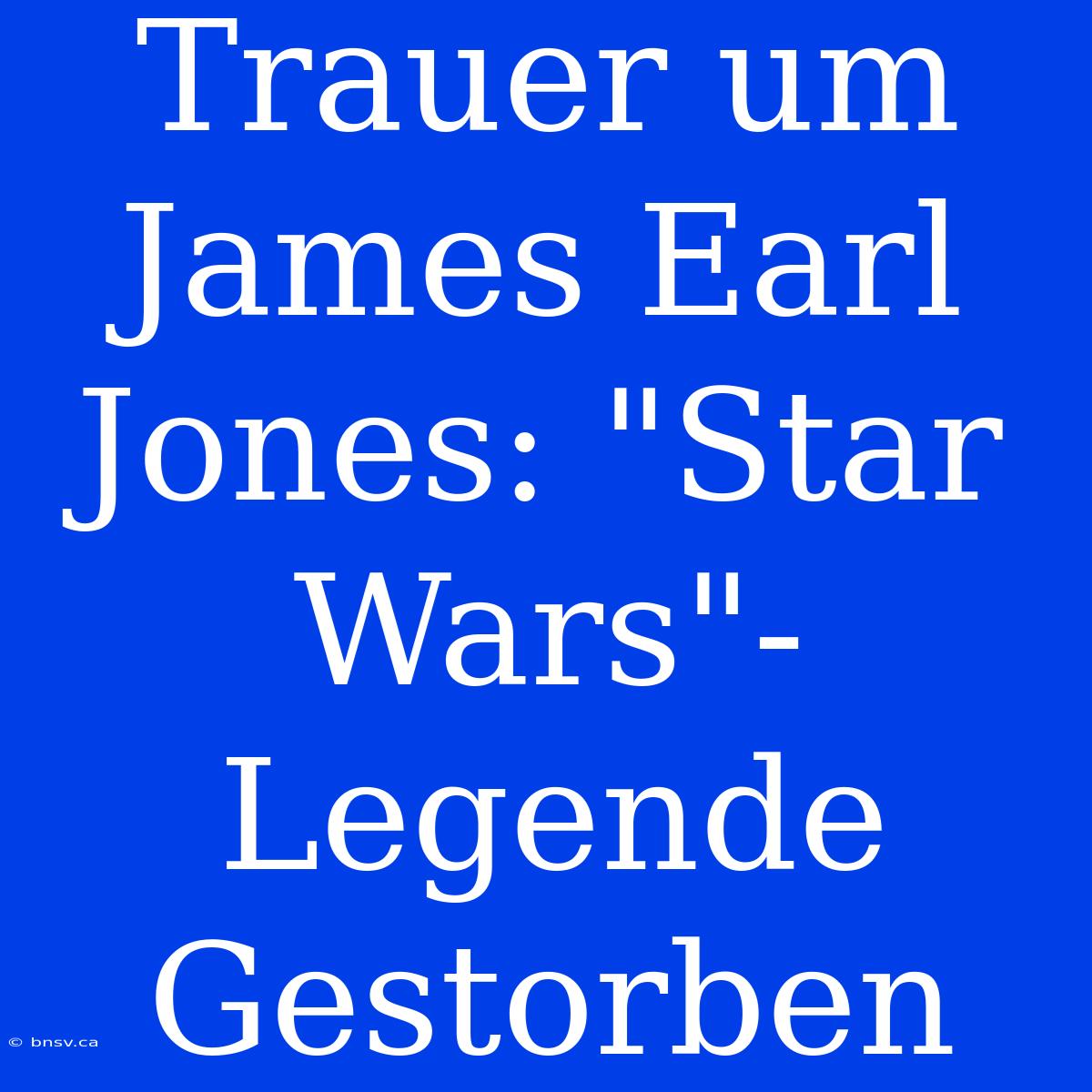 Trauer Um James Earl Jones: 