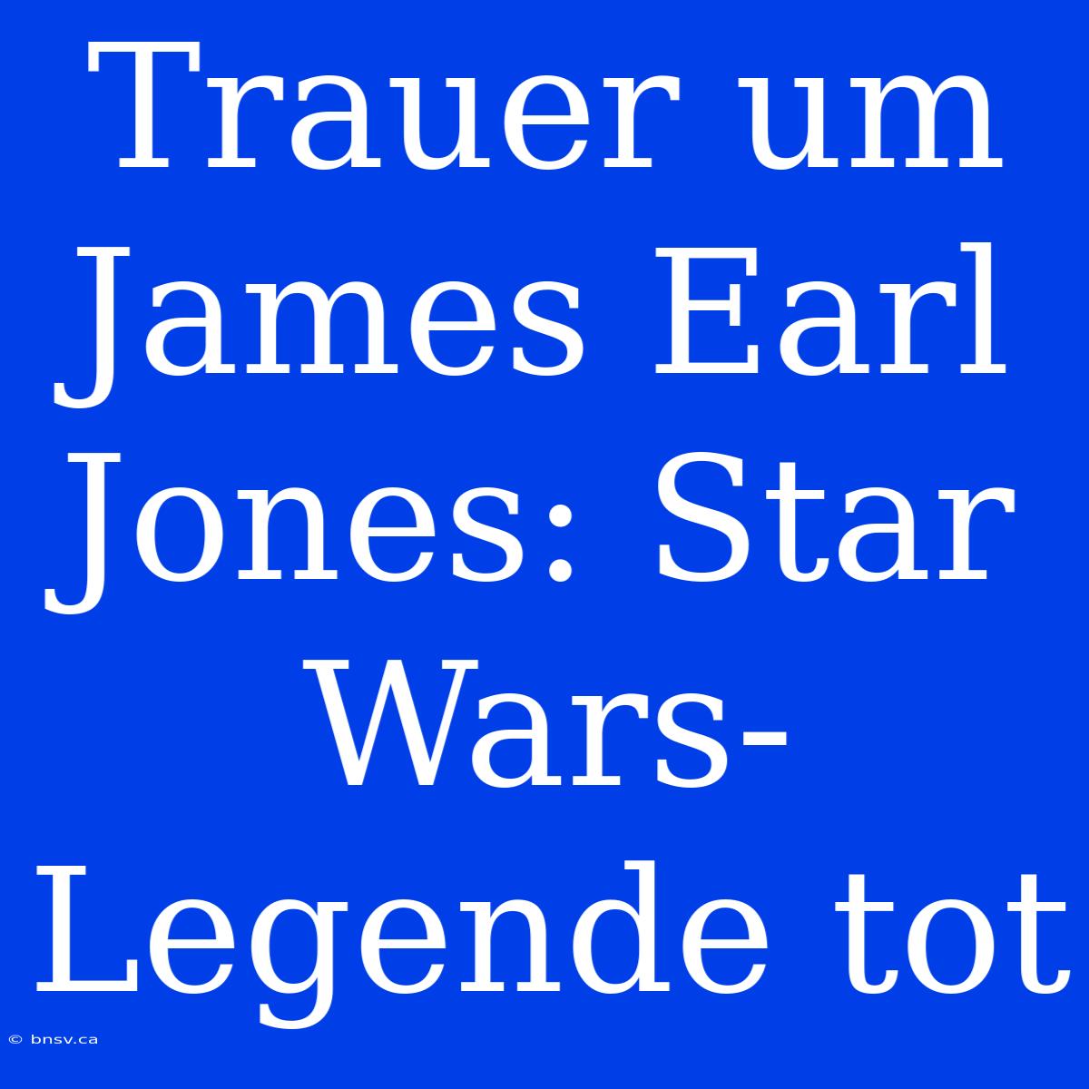 Trauer Um James Earl Jones: Star Wars-Legende Tot