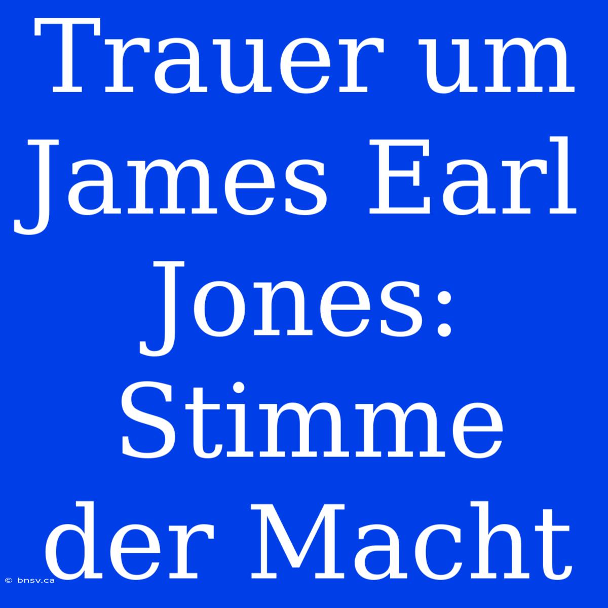 Trauer Um James Earl Jones: Stimme Der Macht