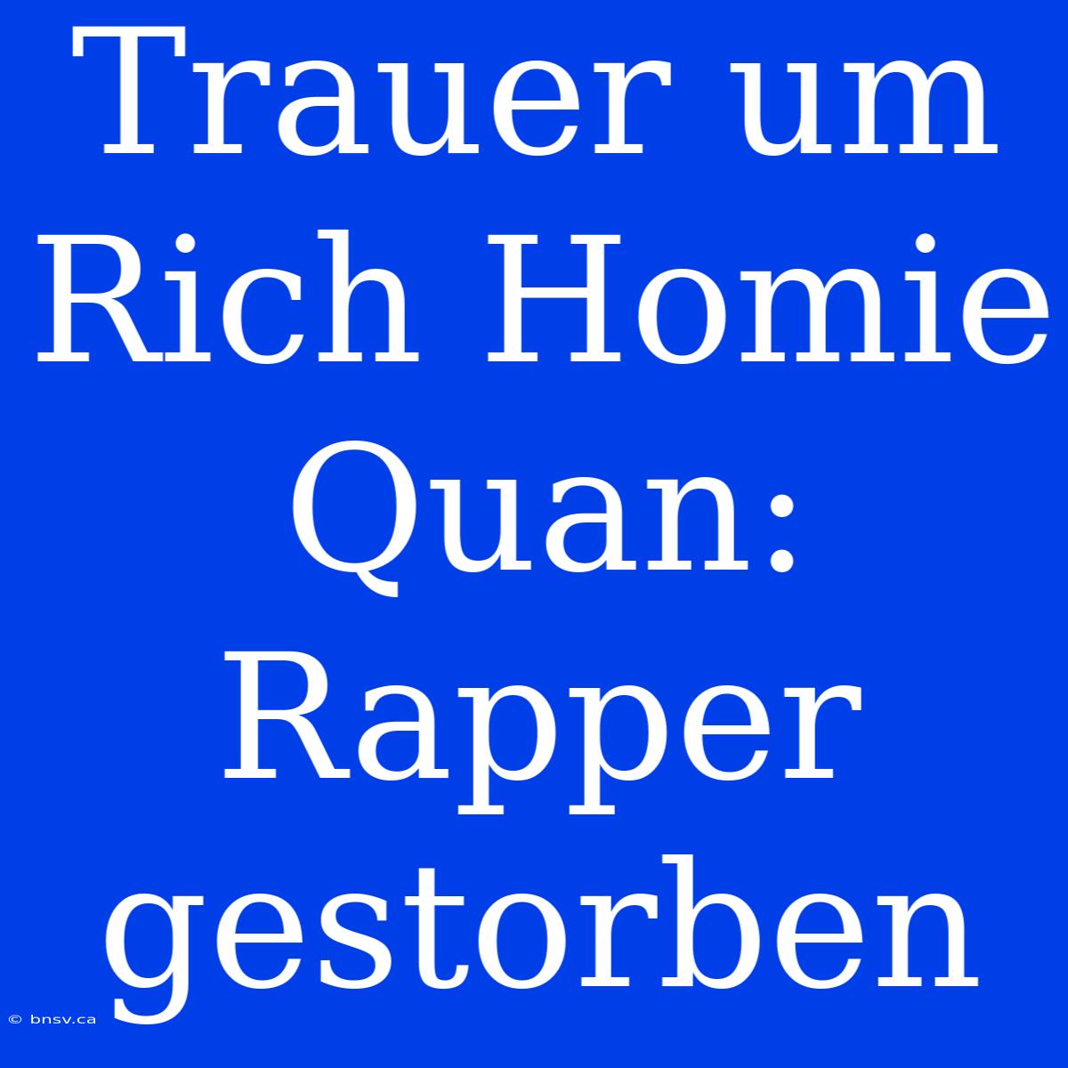 Trauer Um Rich Homie Quan: Rapper Gestorben