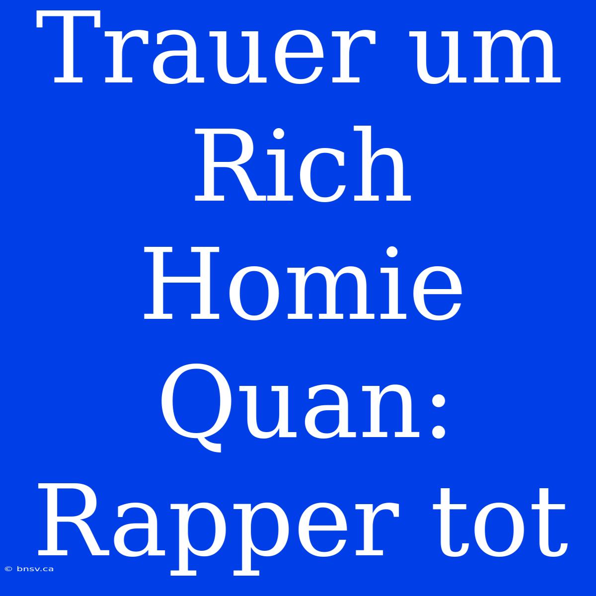 Trauer Um Rich Homie Quan: Rapper Tot