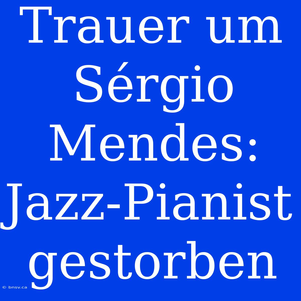 Trauer Um Sérgio Mendes: Jazz-Pianist Gestorben