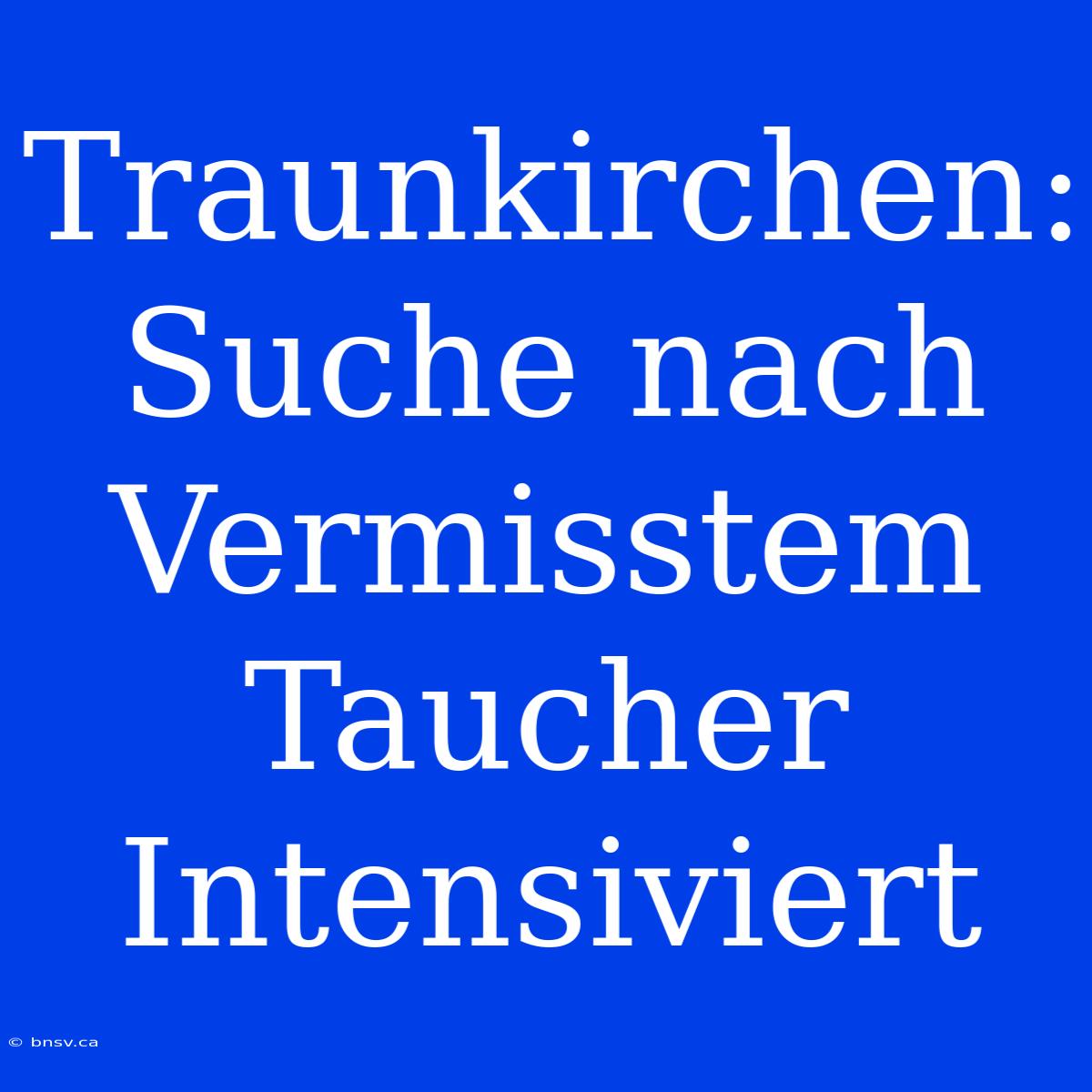 Traunkirchen: Suche Nach Vermisstem Taucher Intensiviert