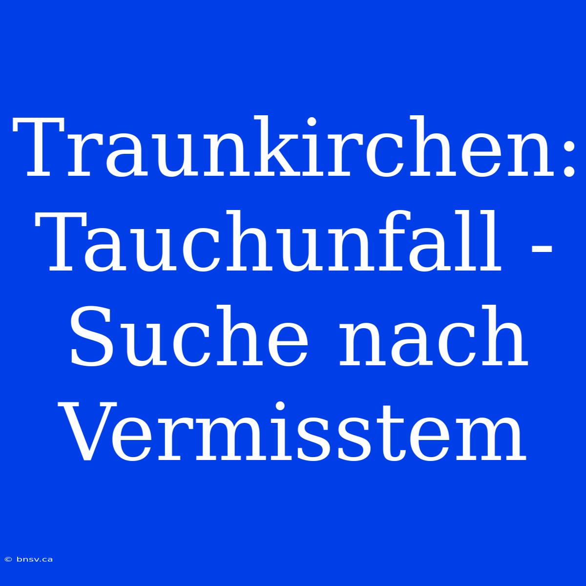 Traunkirchen: Tauchunfall - Suche Nach Vermisstem