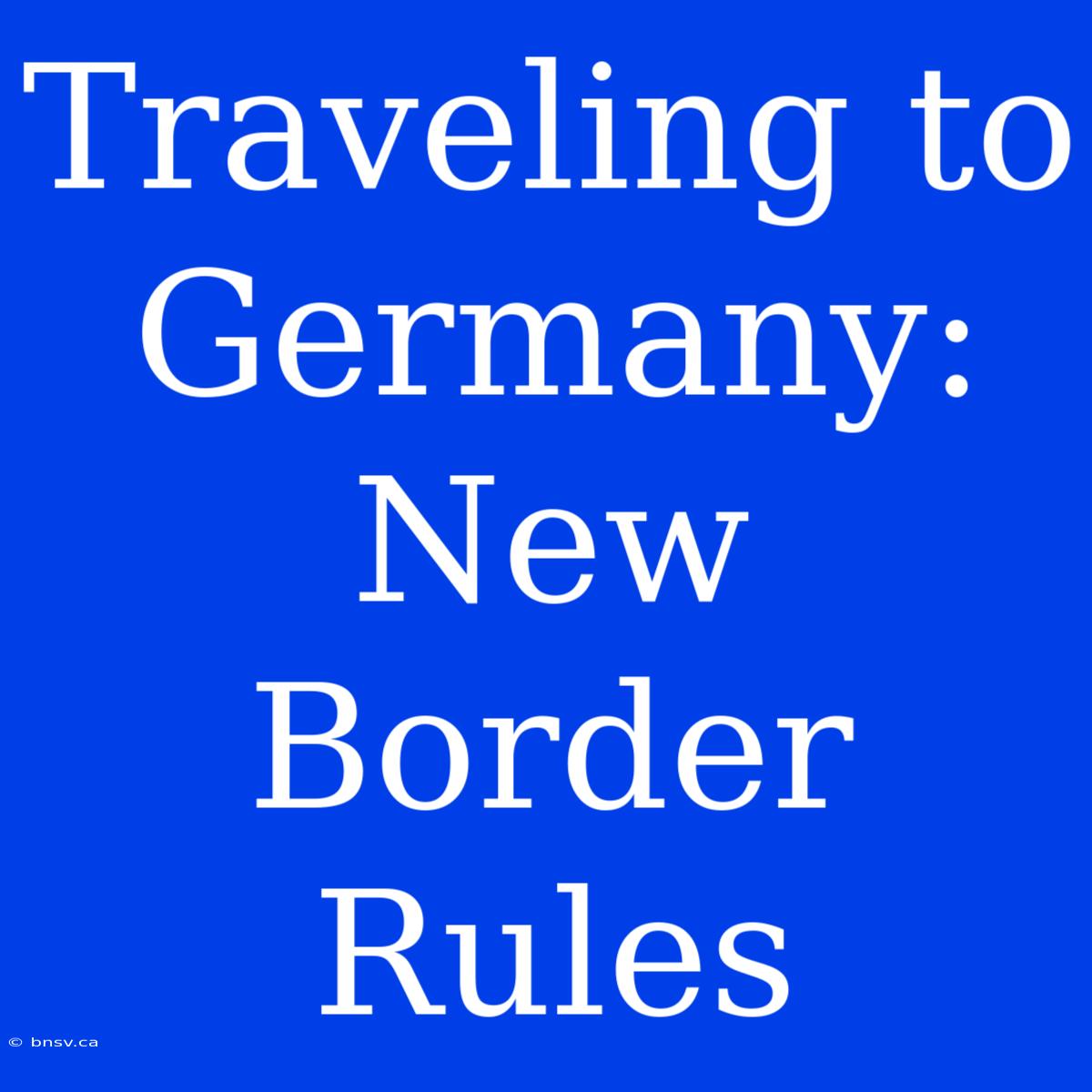 Traveling To Germany: New Border Rules