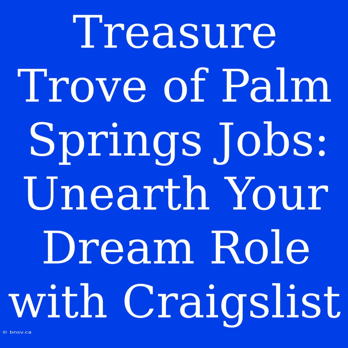 Treasure Trove Of Palm Springs Jobs: Unearth Your Dream Role With Craigslist