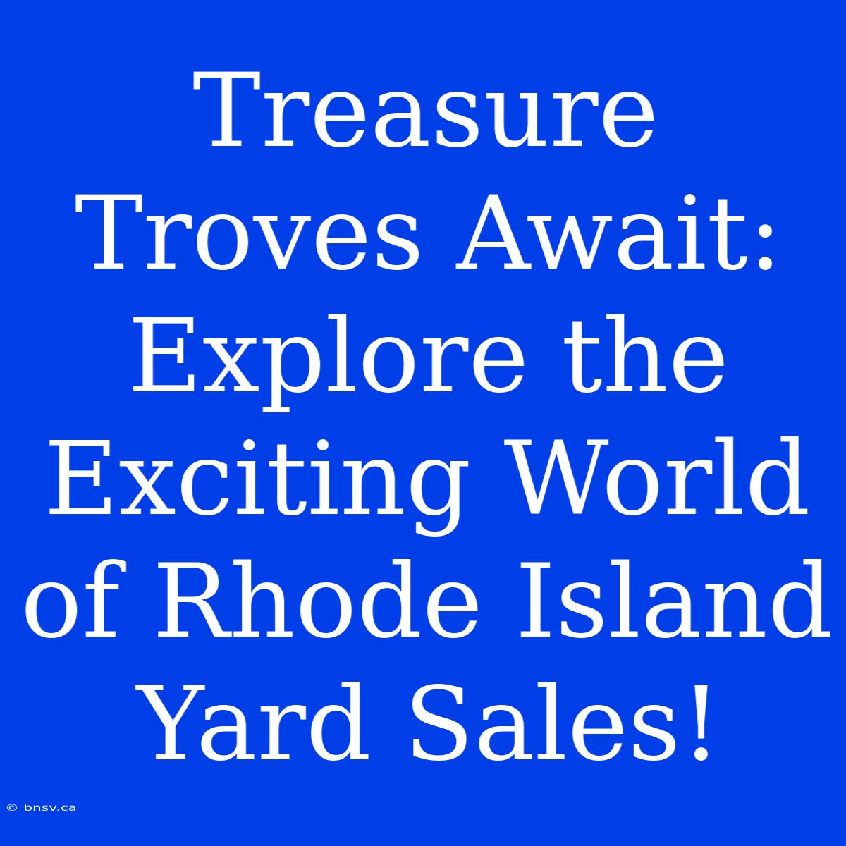 Treasure Troves Await: Explore The Exciting World Of Rhode Island Yard Sales!