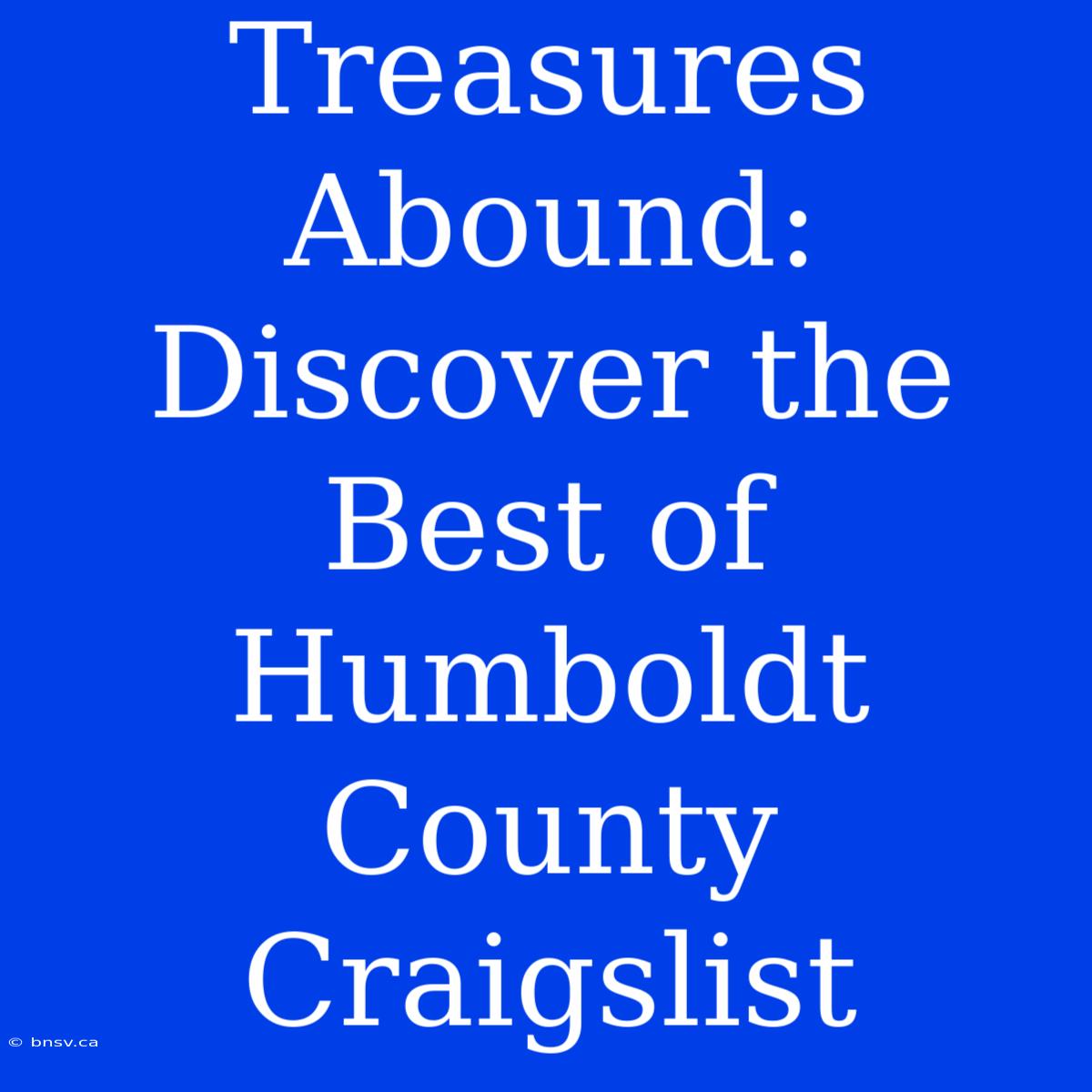 Treasures Abound: Discover The Best Of Humboldt County Craigslist