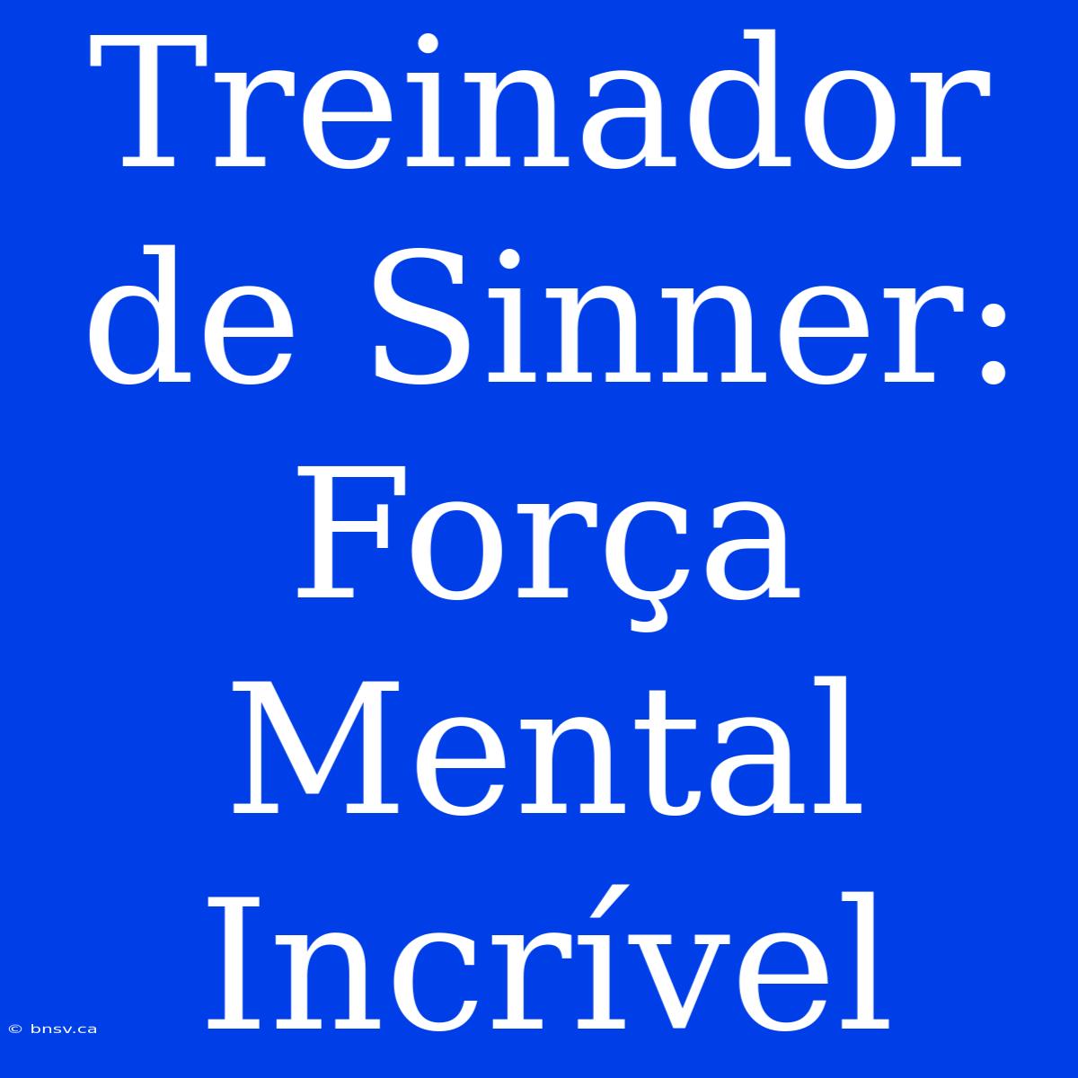 Treinador De Sinner: Força Mental Incrível