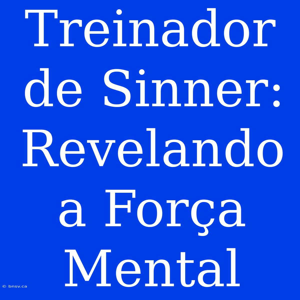 Treinador De Sinner: Revelando A Força Mental