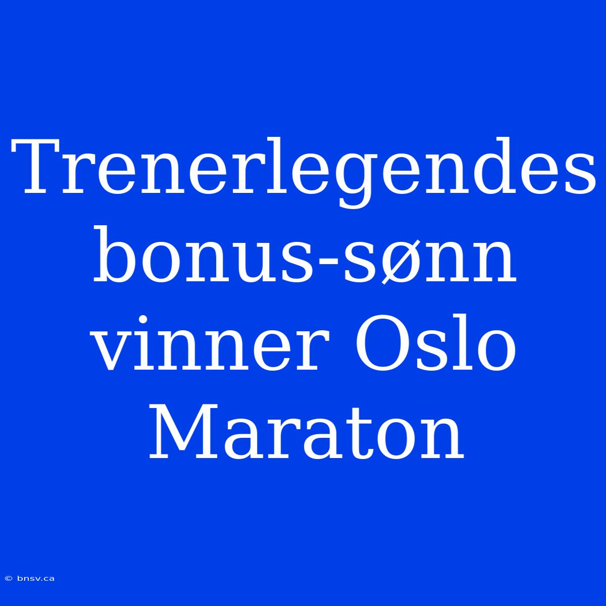 Trenerlegendes Bonus-sønn Vinner Oslo Maraton