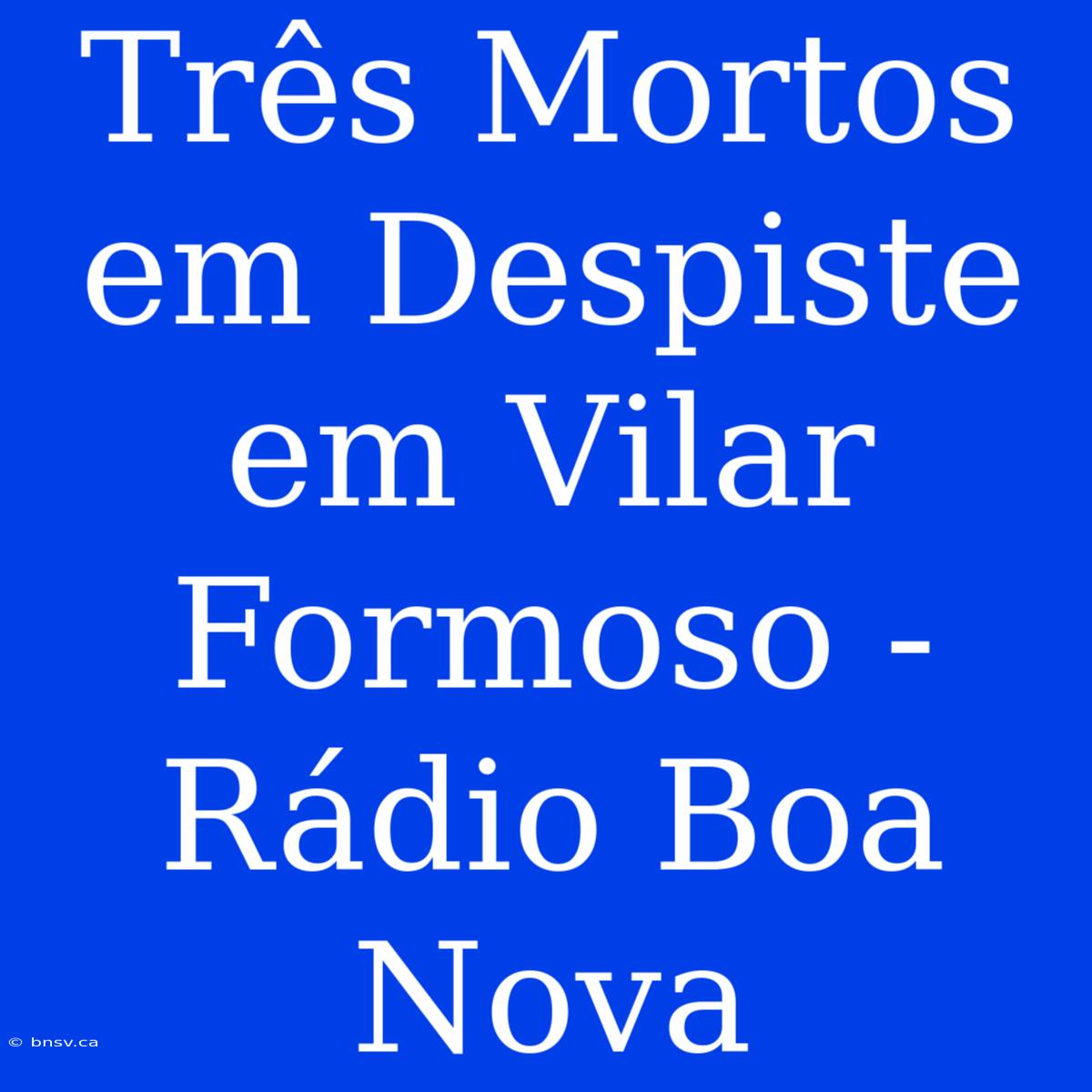 Três Mortos Em Despiste Em Vilar Formoso - Rádio Boa Nova