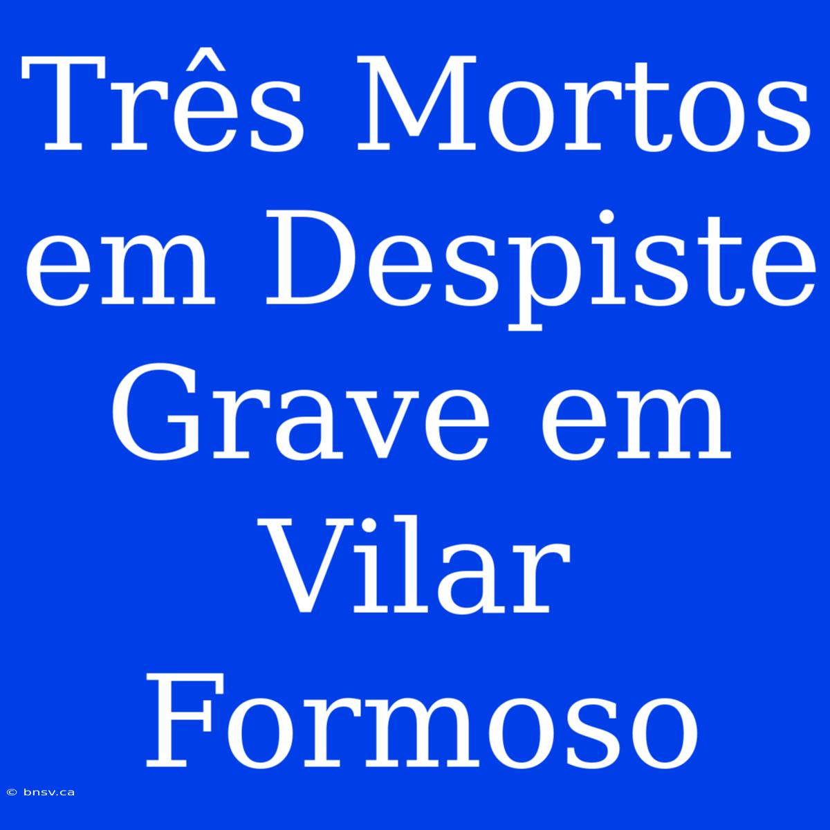 Três Mortos Em Despiste Grave Em Vilar Formoso