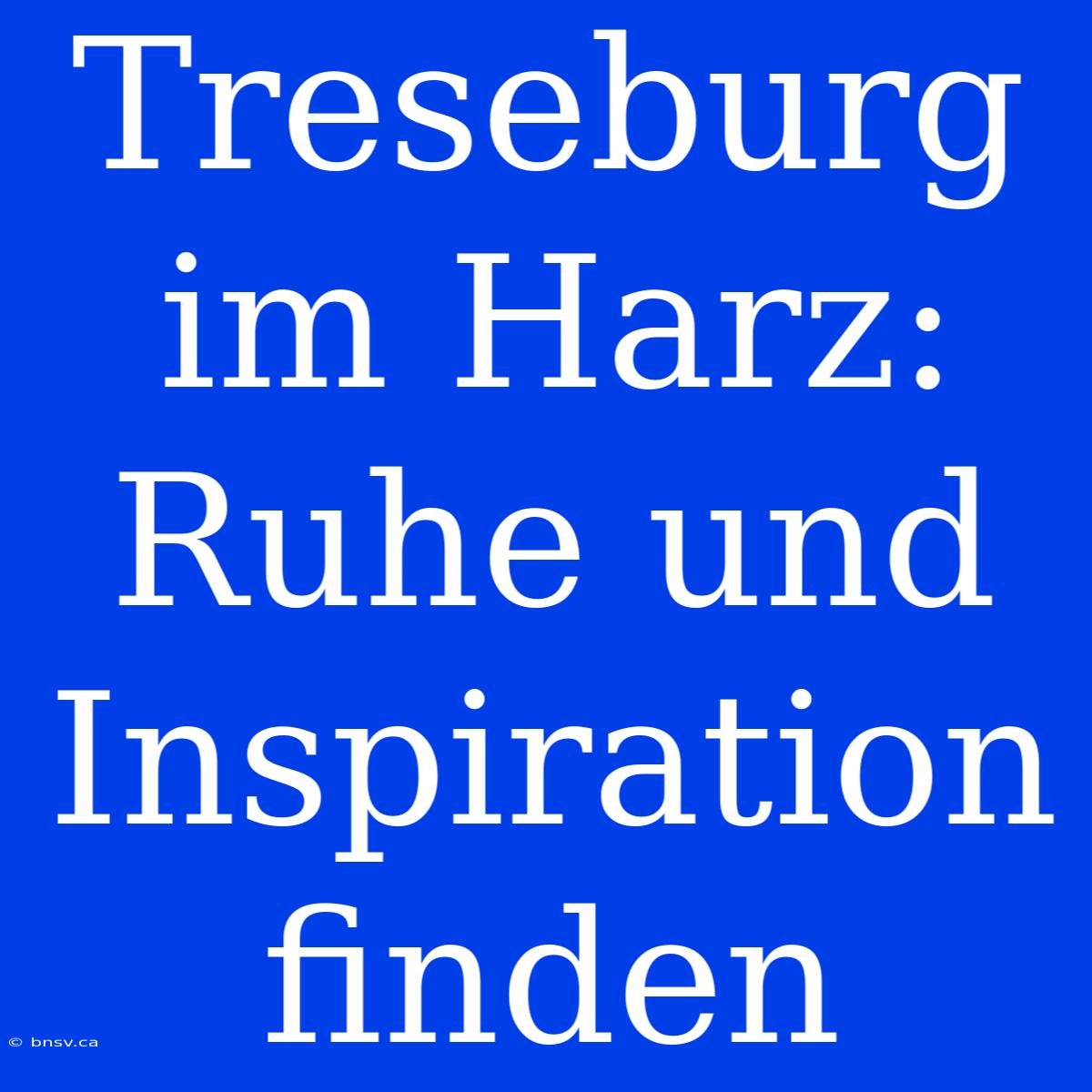 Treseburg Im Harz: Ruhe Und Inspiration Finden