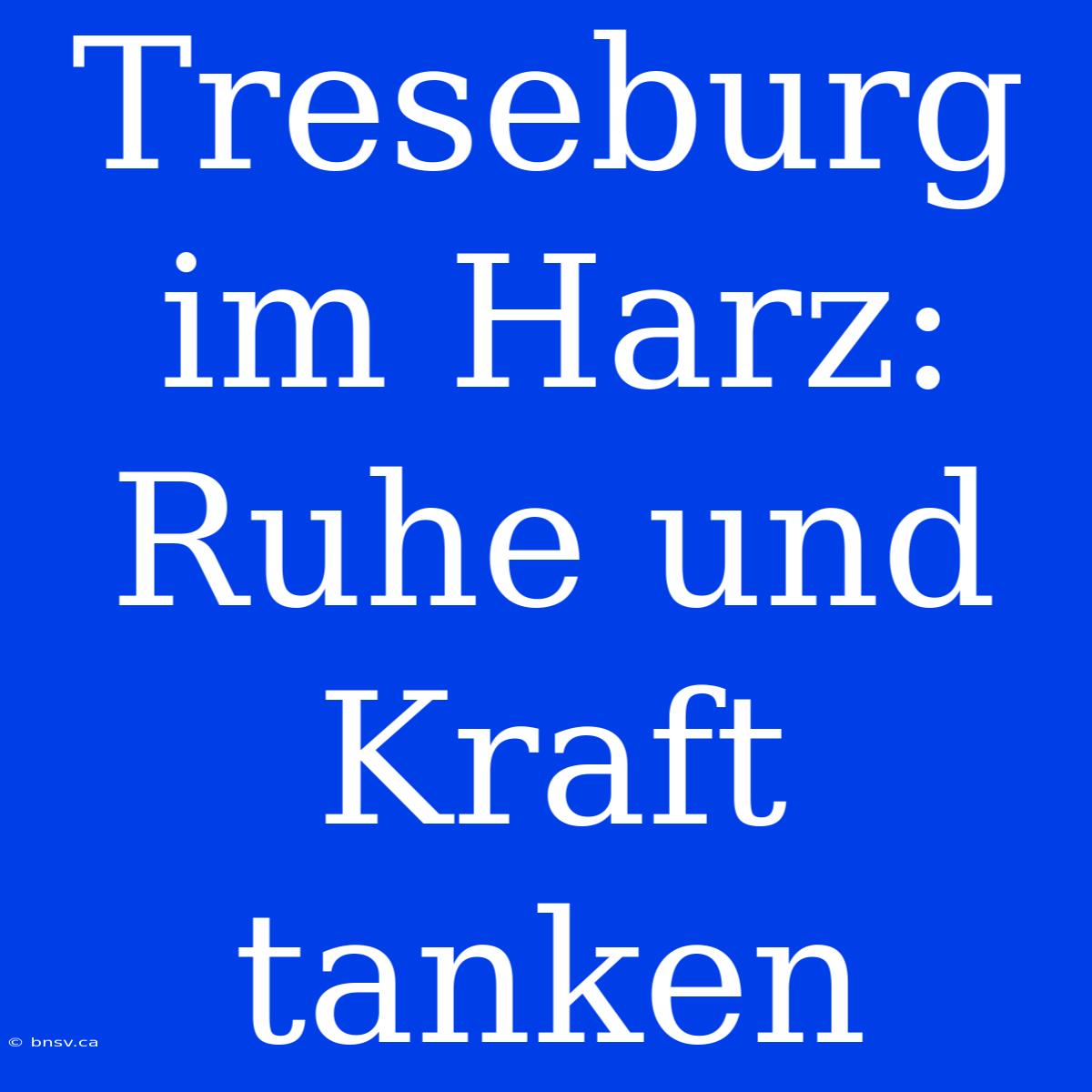 Treseburg Im Harz: Ruhe Und Kraft Tanken