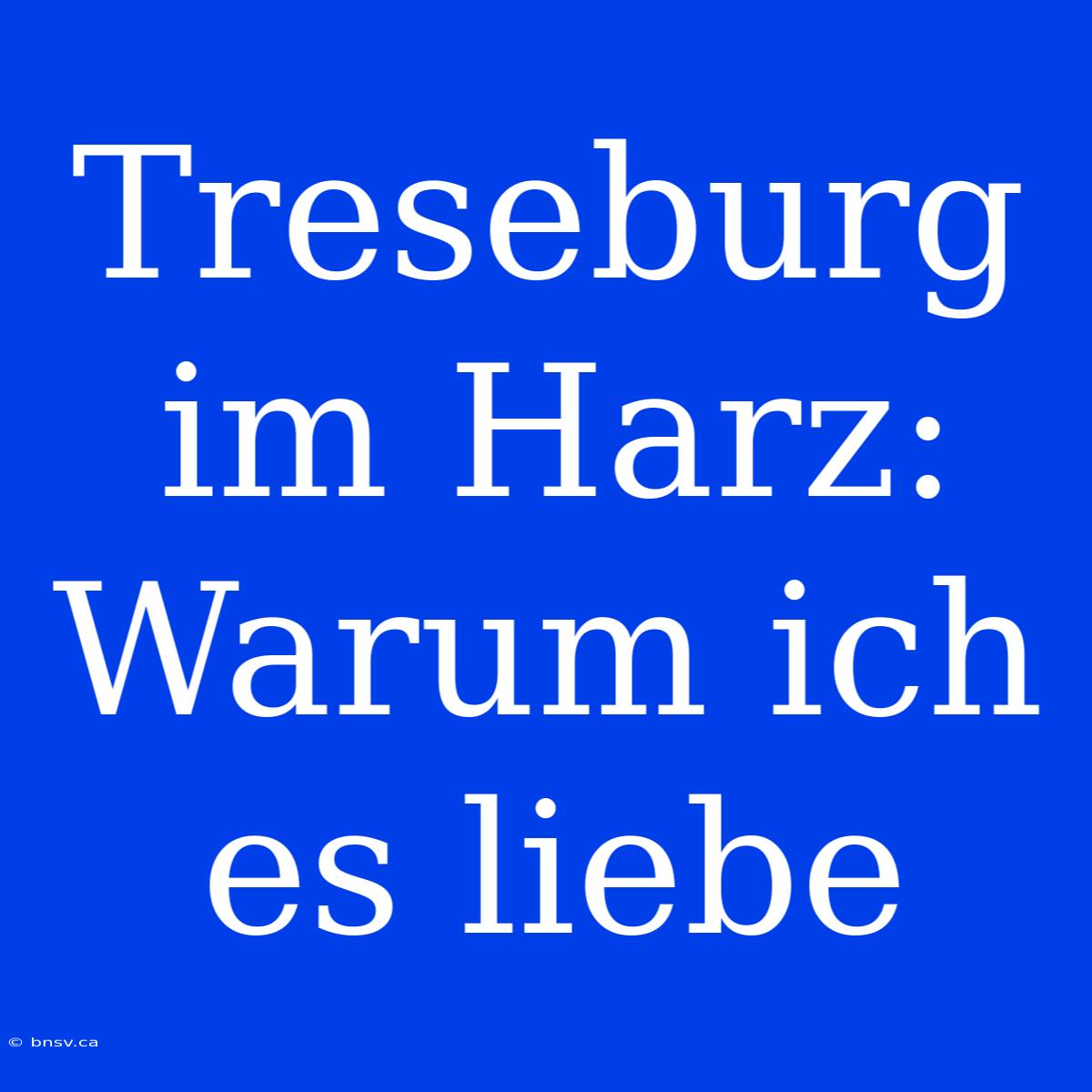 Treseburg Im Harz: Warum Ich Es Liebe