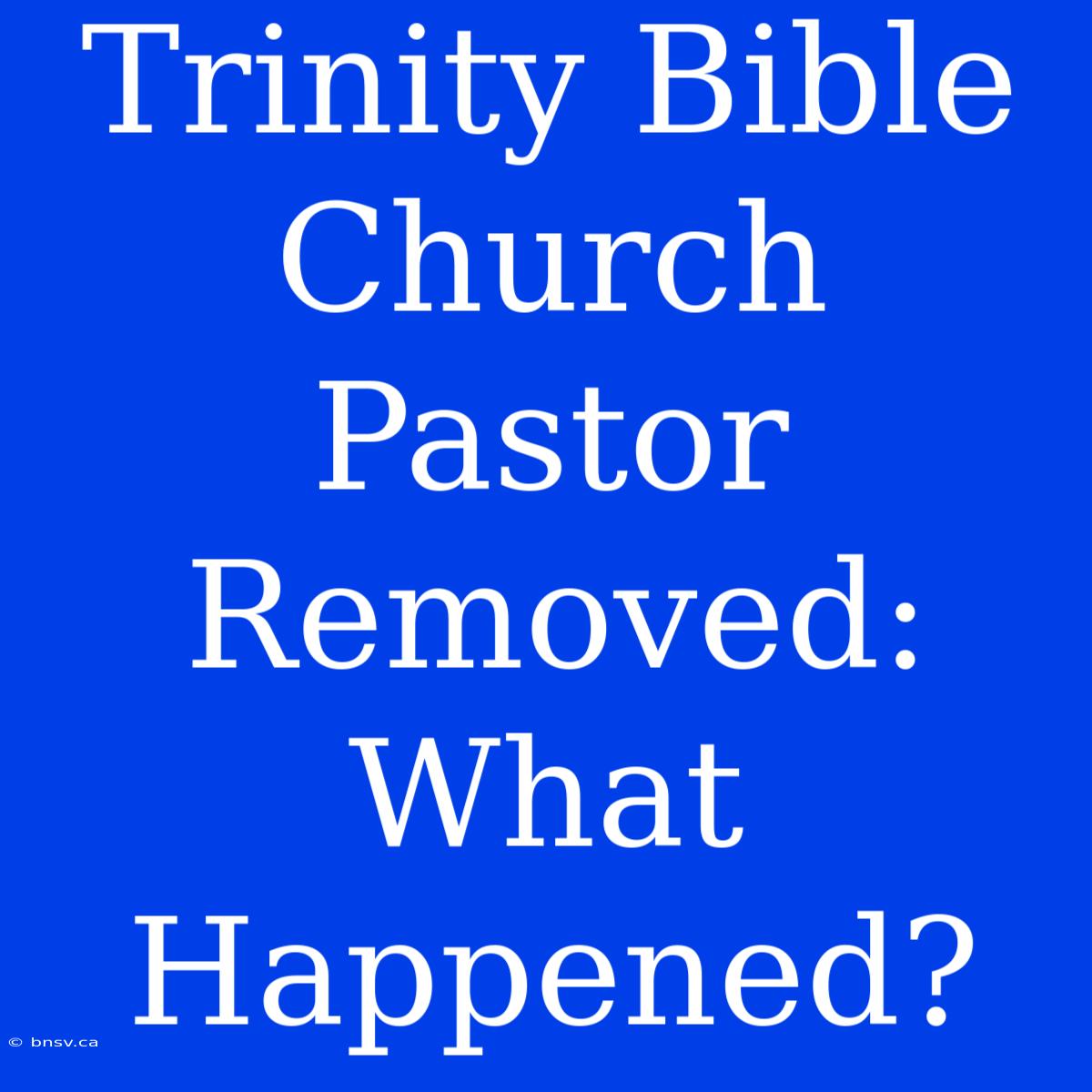 Trinity Bible Church Pastor Removed: What Happened?