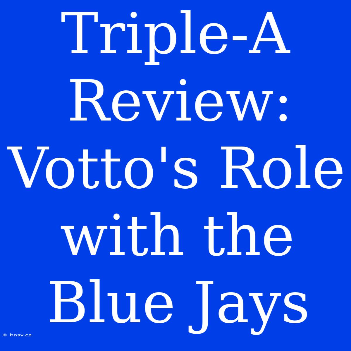 Triple-A Review: Votto's Role With The Blue Jays