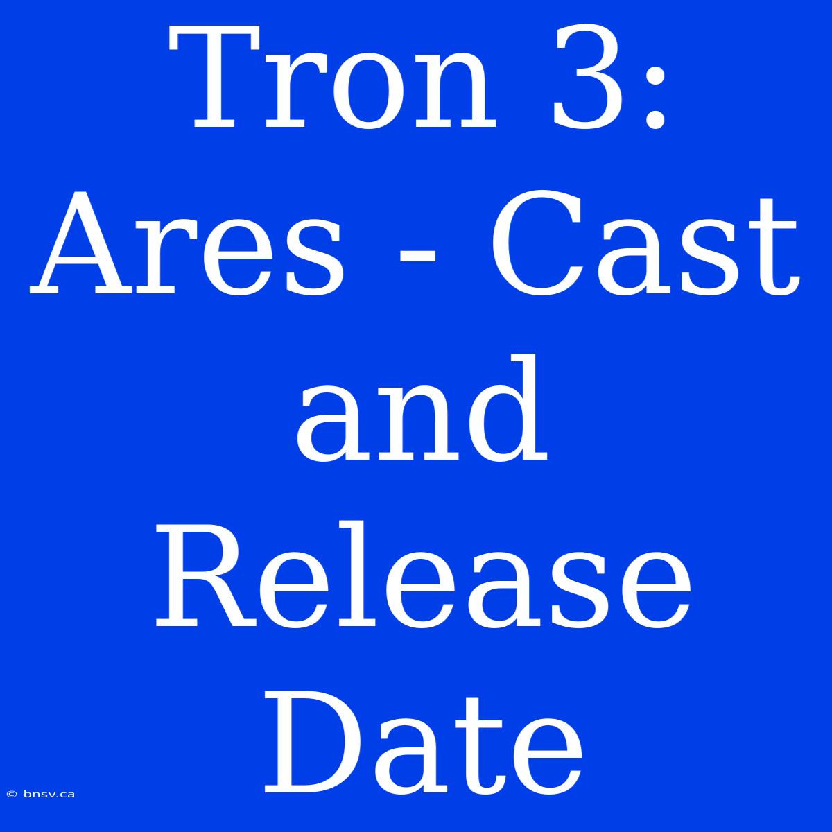 Tron 3: Ares - Cast And Release Date