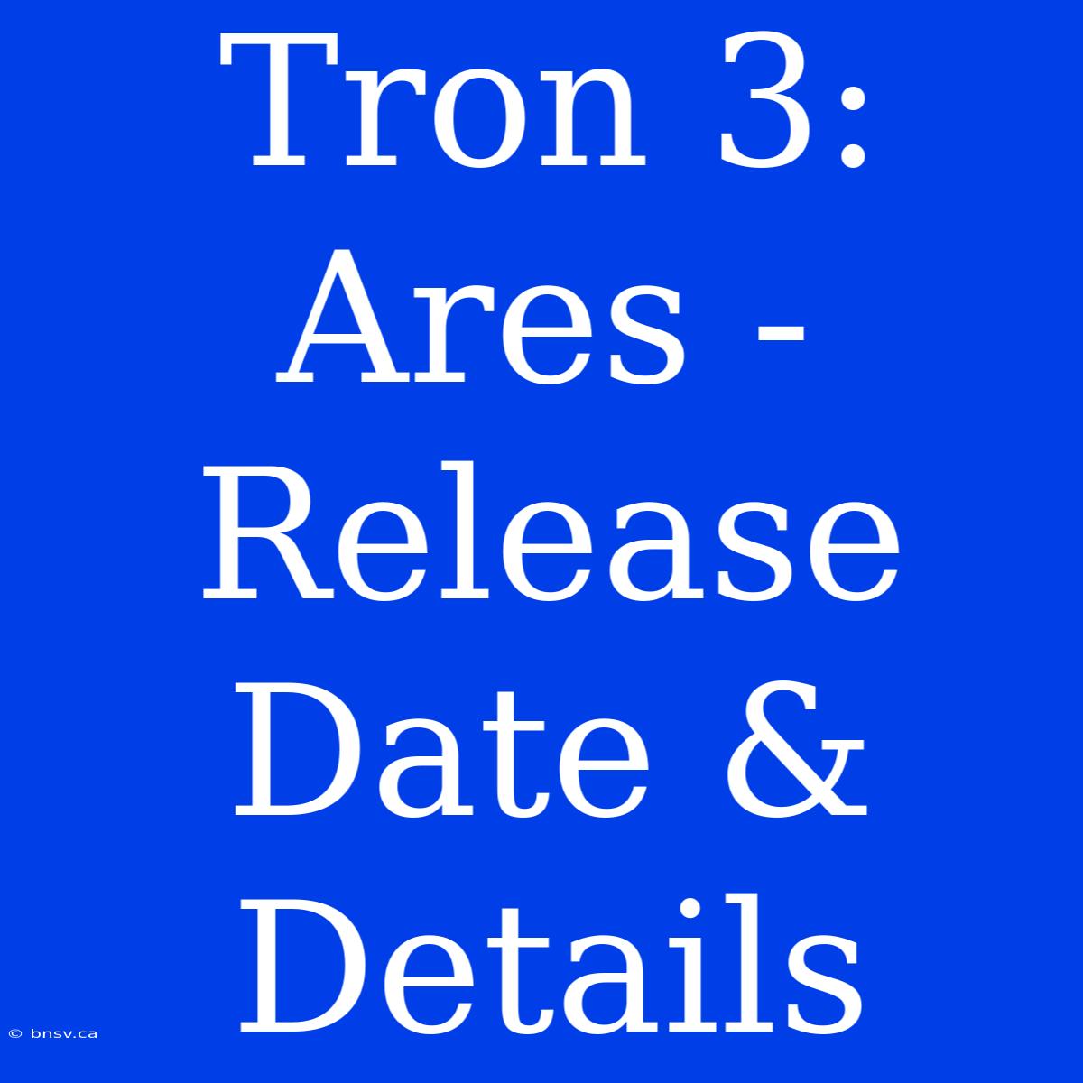 Tron 3: Ares - Release Date & Details