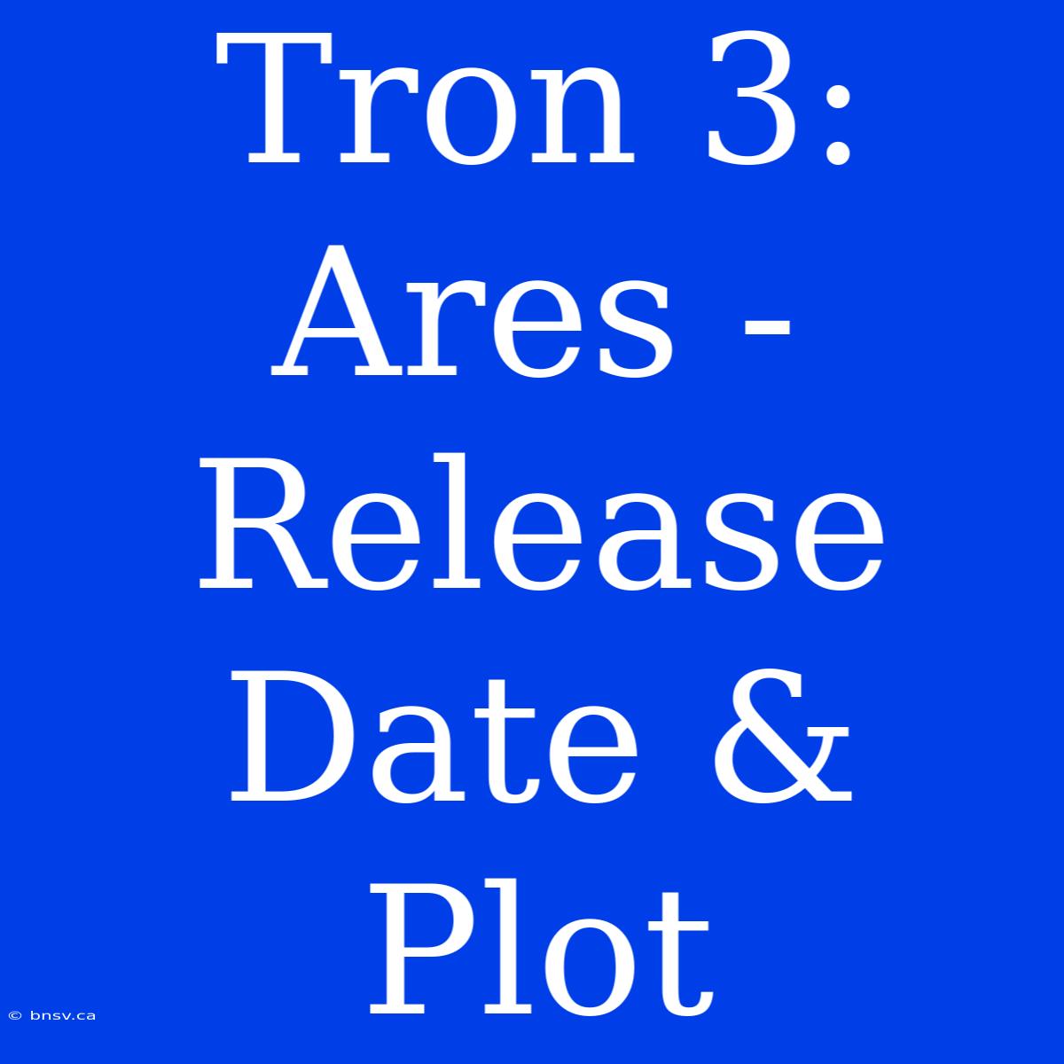 Tron 3: Ares - Release Date & Plot