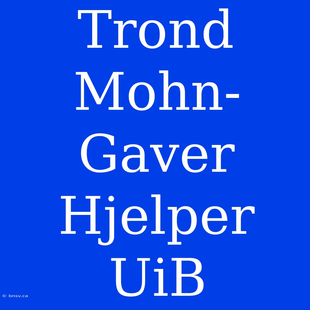 Trond Mohn-Gaver Hjelper UiB