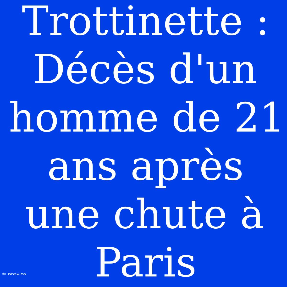 Trottinette : Décès D'un Homme De 21 Ans Après Une Chute À Paris