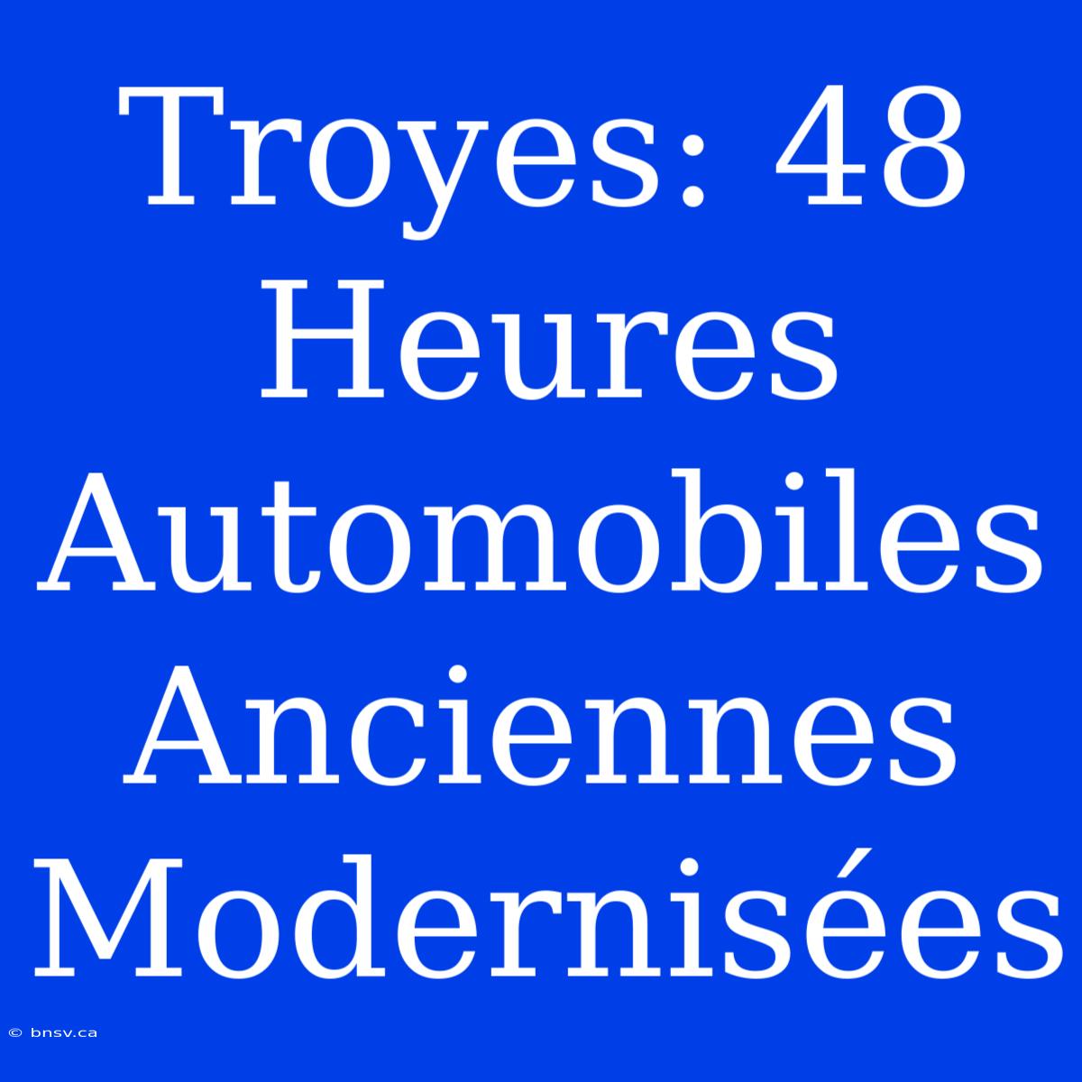 Troyes: 48 Heures Automobiles Anciennes Modernisées