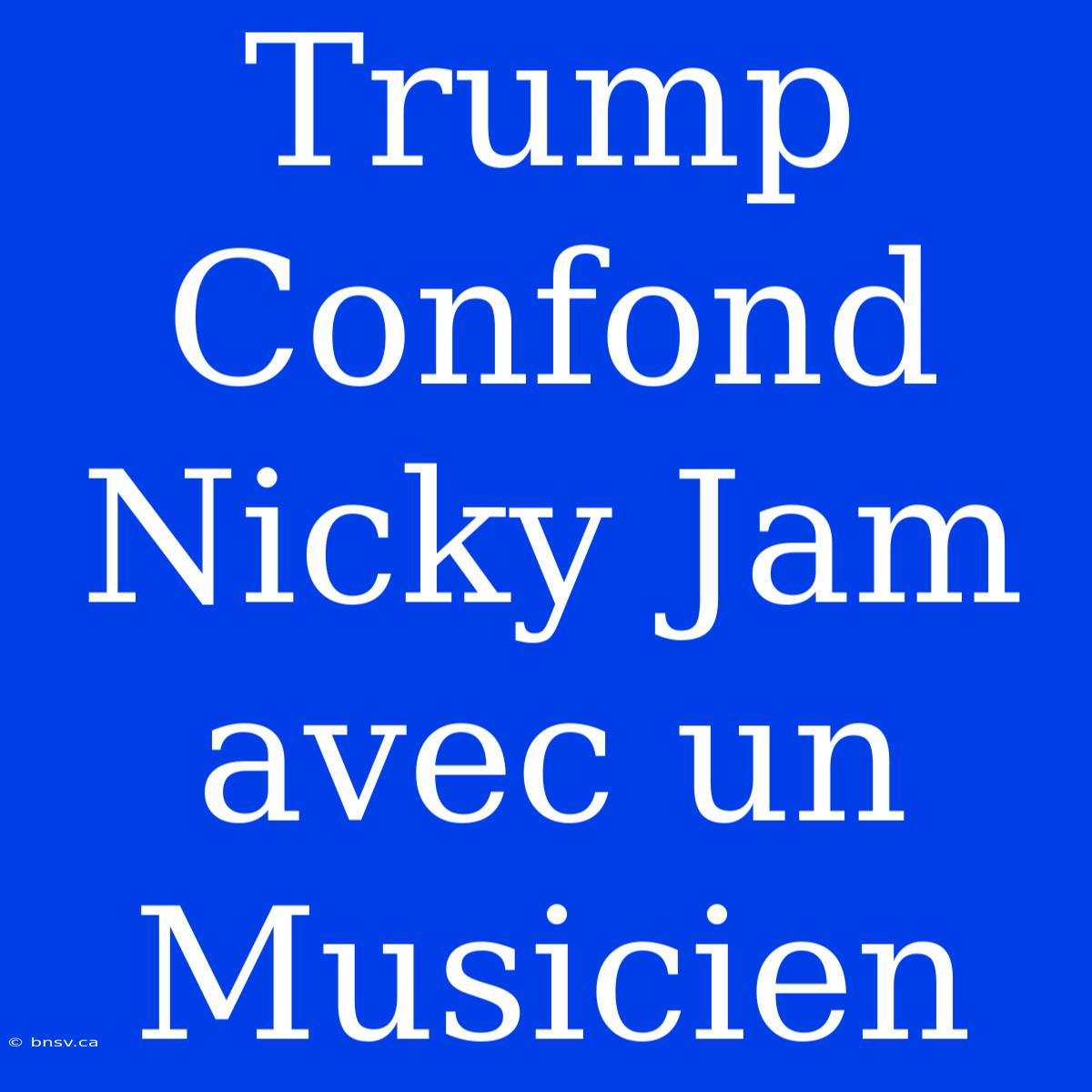 Trump Confond Nicky Jam Avec Un Musicien