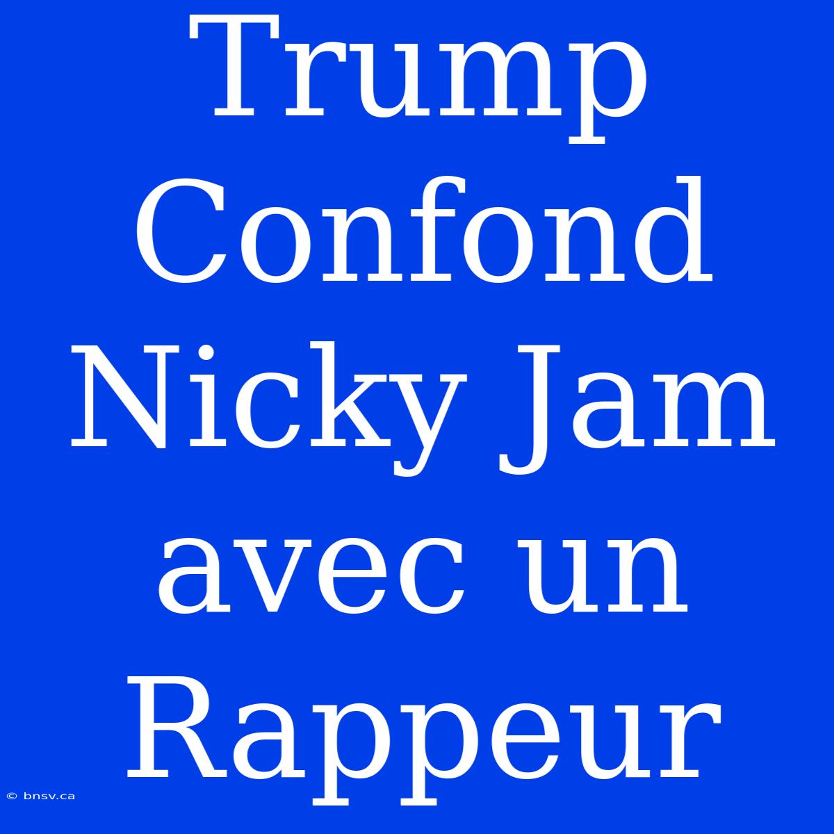 Trump Confond Nicky Jam Avec Un Rappeur