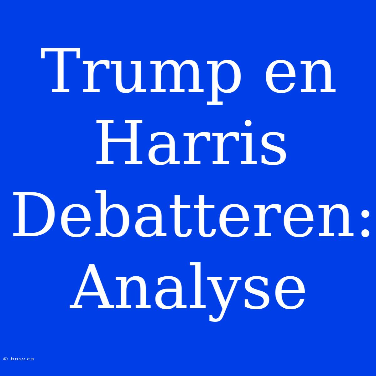 Trump En Harris Debatteren: Analyse