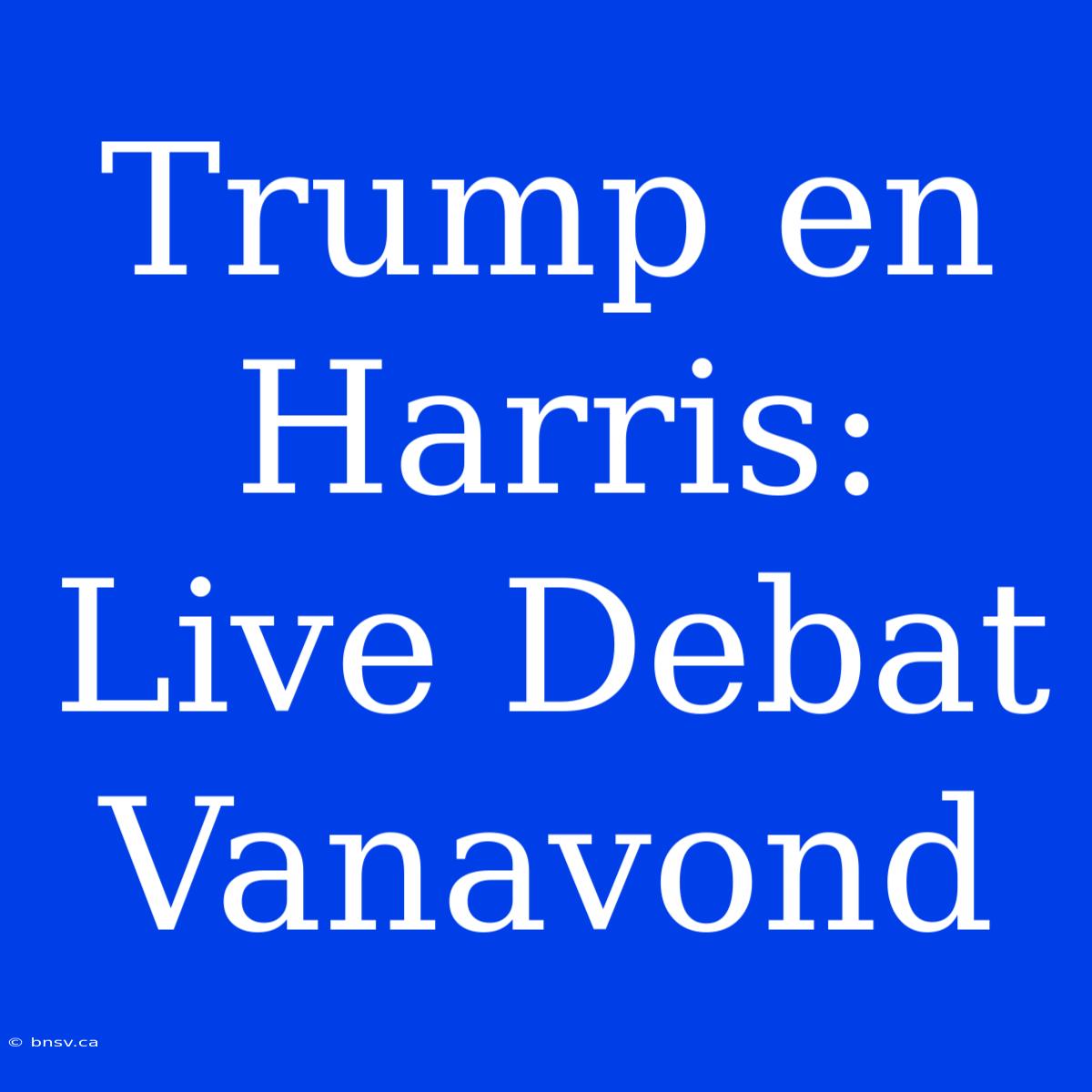 Trump En Harris: Live Debat Vanavond