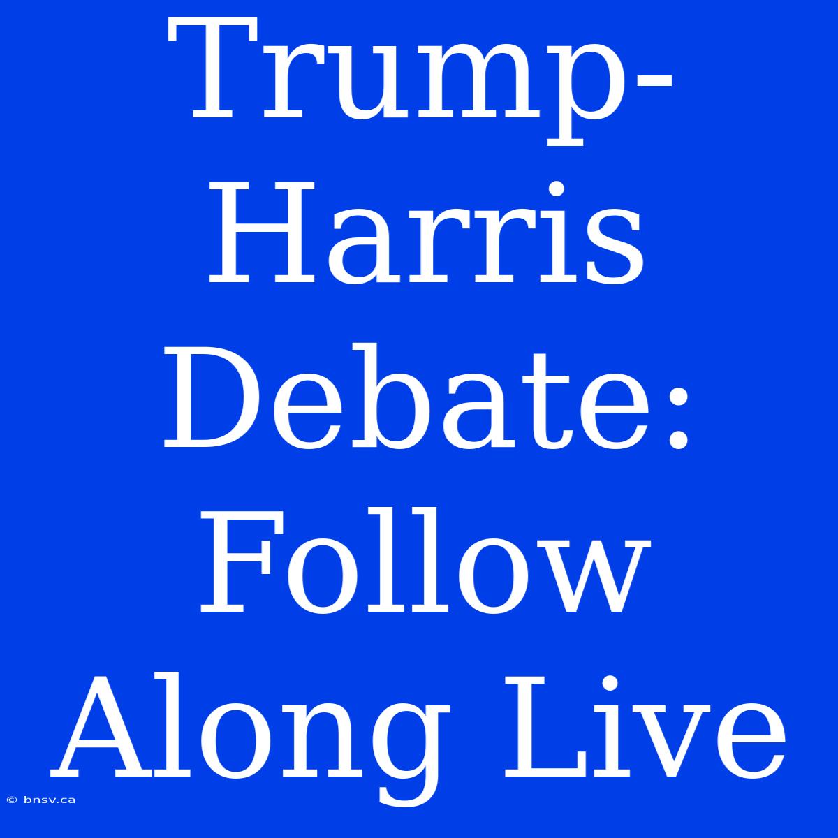 Trump-Harris Debate: Follow Along Live