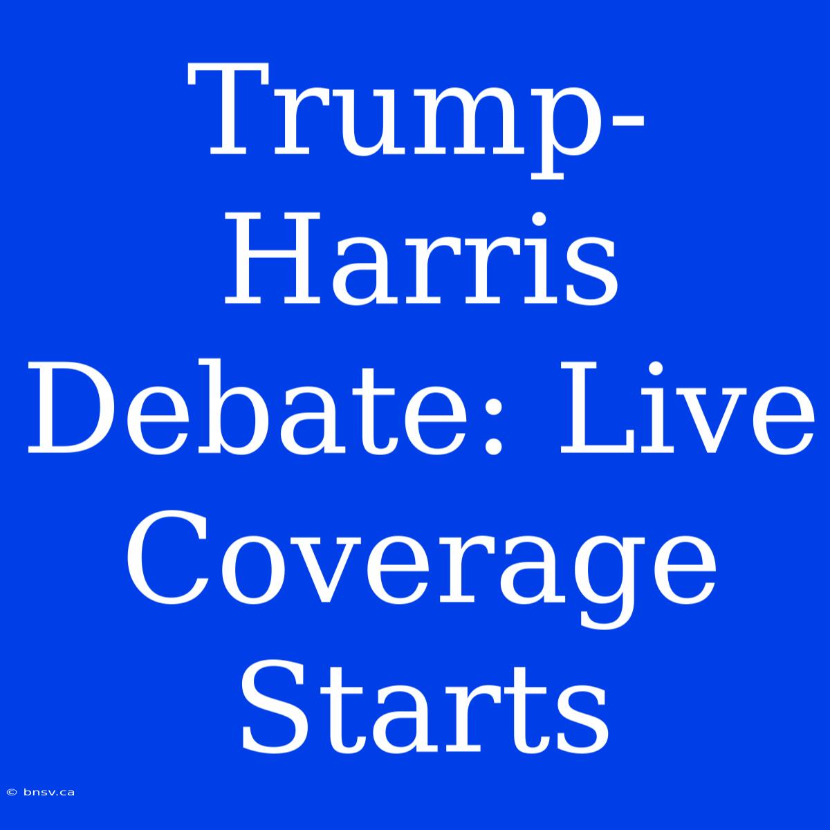 Trump-Harris Debate: Live Coverage Starts