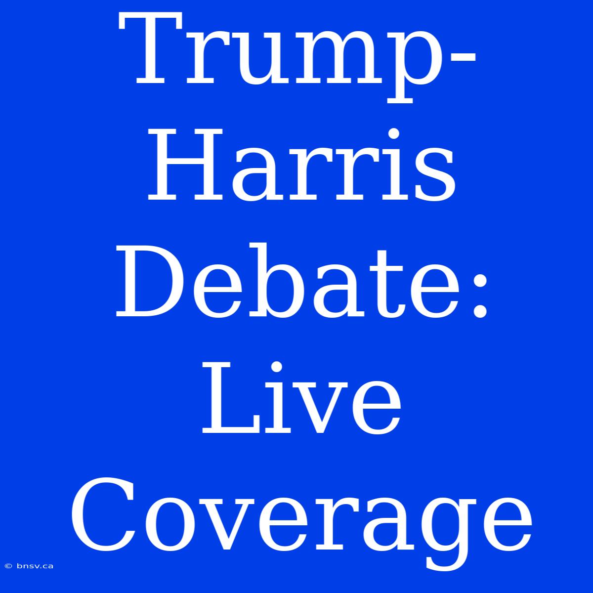 Trump-Harris Debate: Live Coverage