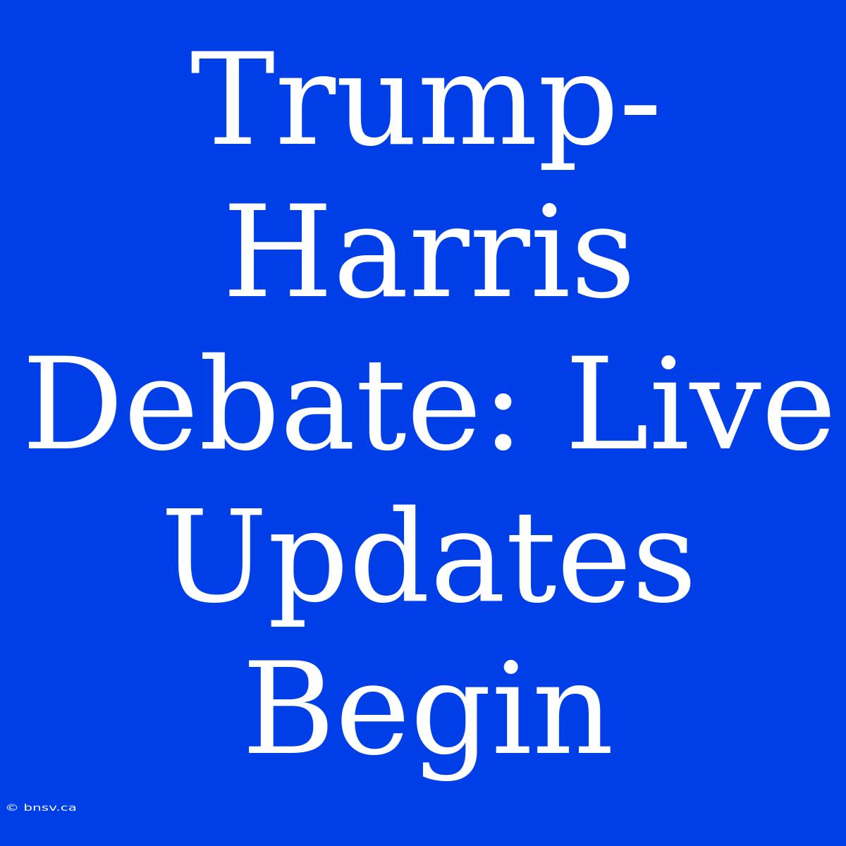 Trump-Harris Debate: Live Updates Begin