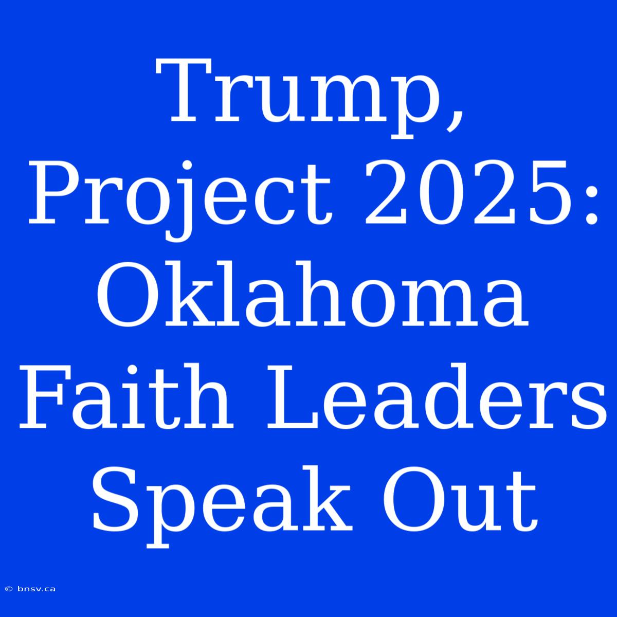 Trump, Project 2025: Oklahoma Faith Leaders Speak Out