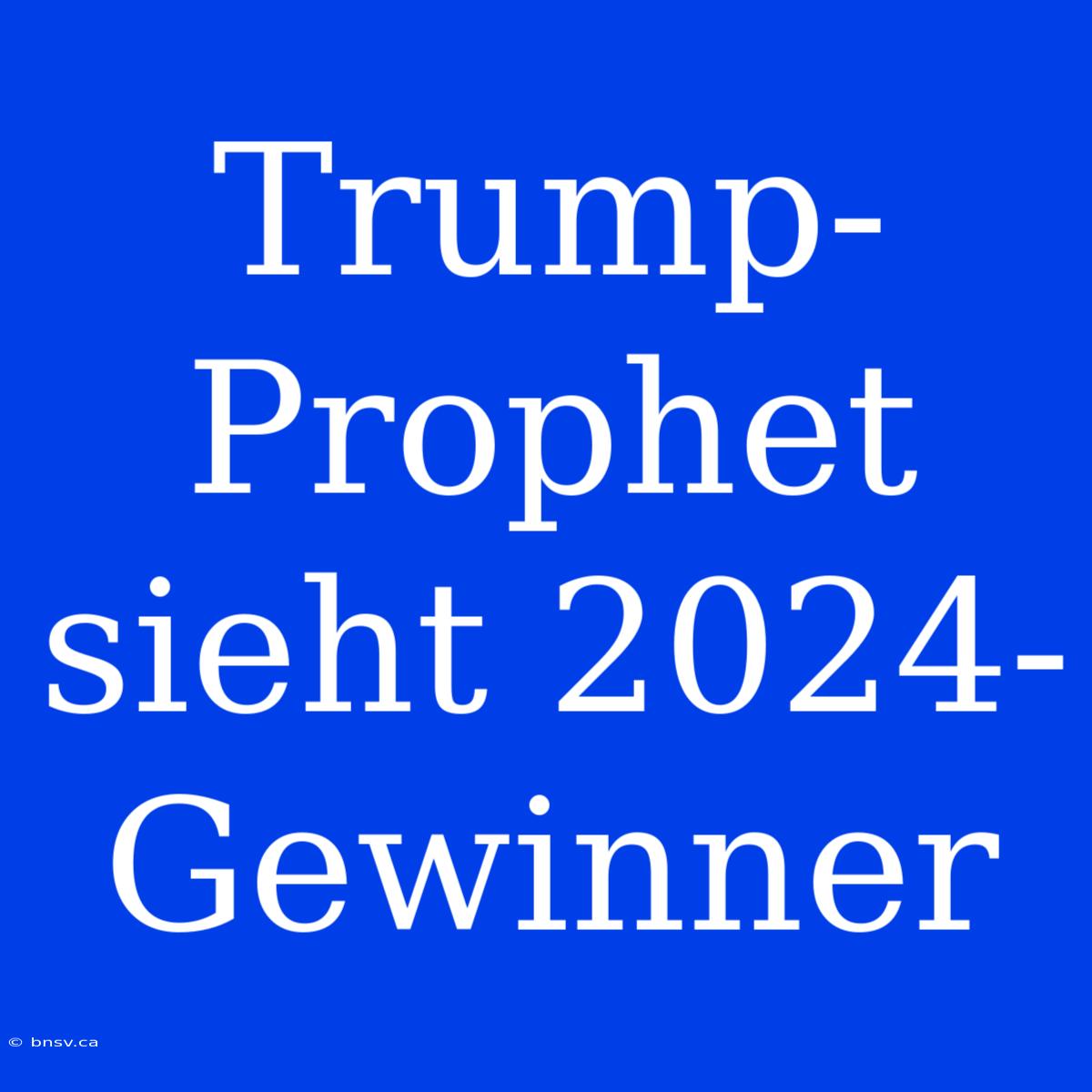 Trump-Prophet Sieht 2024-Gewinner