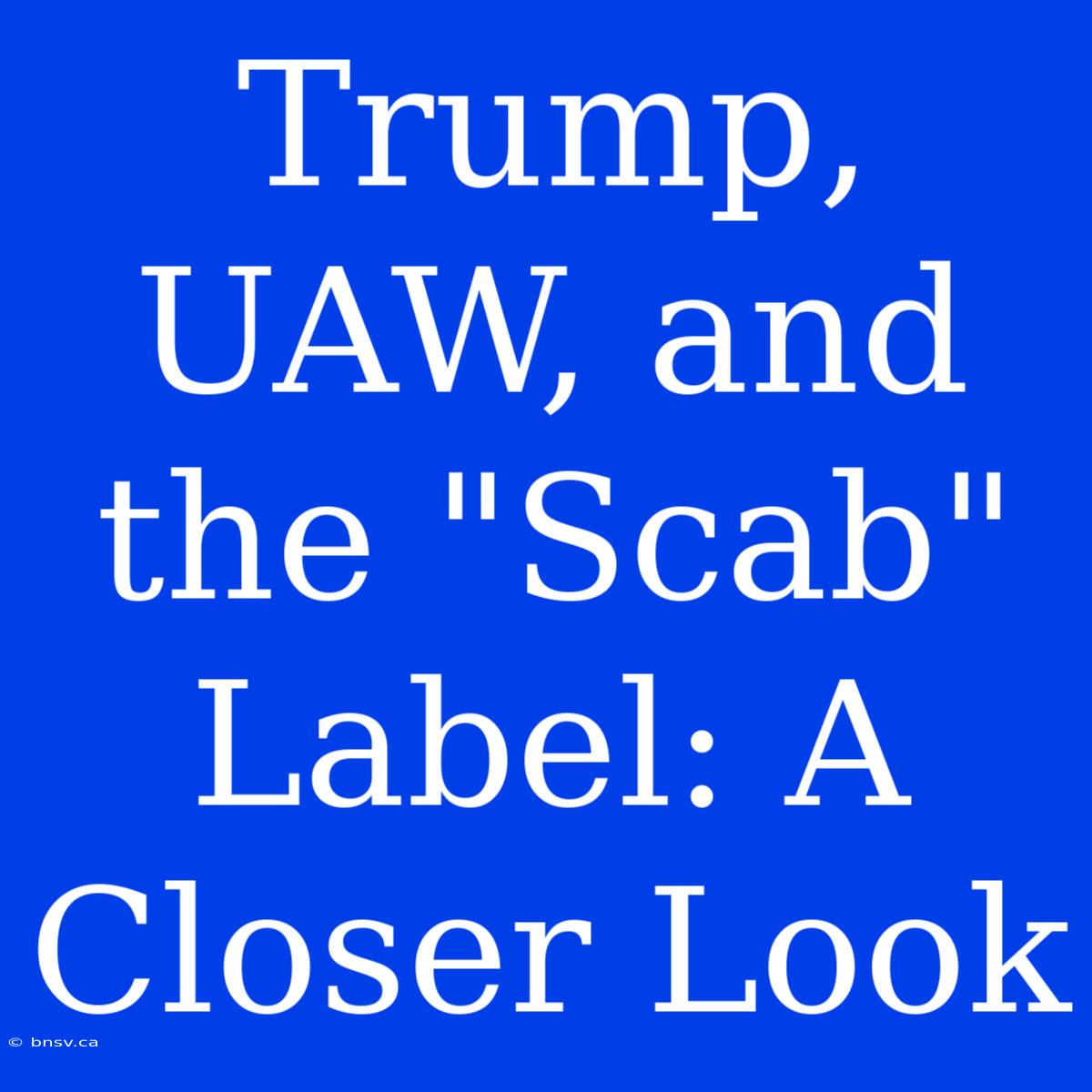 Trump, UAW, And The 