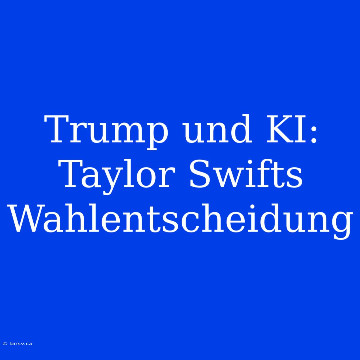 Trump Und KI: Taylor Swifts Wahlentscheidung