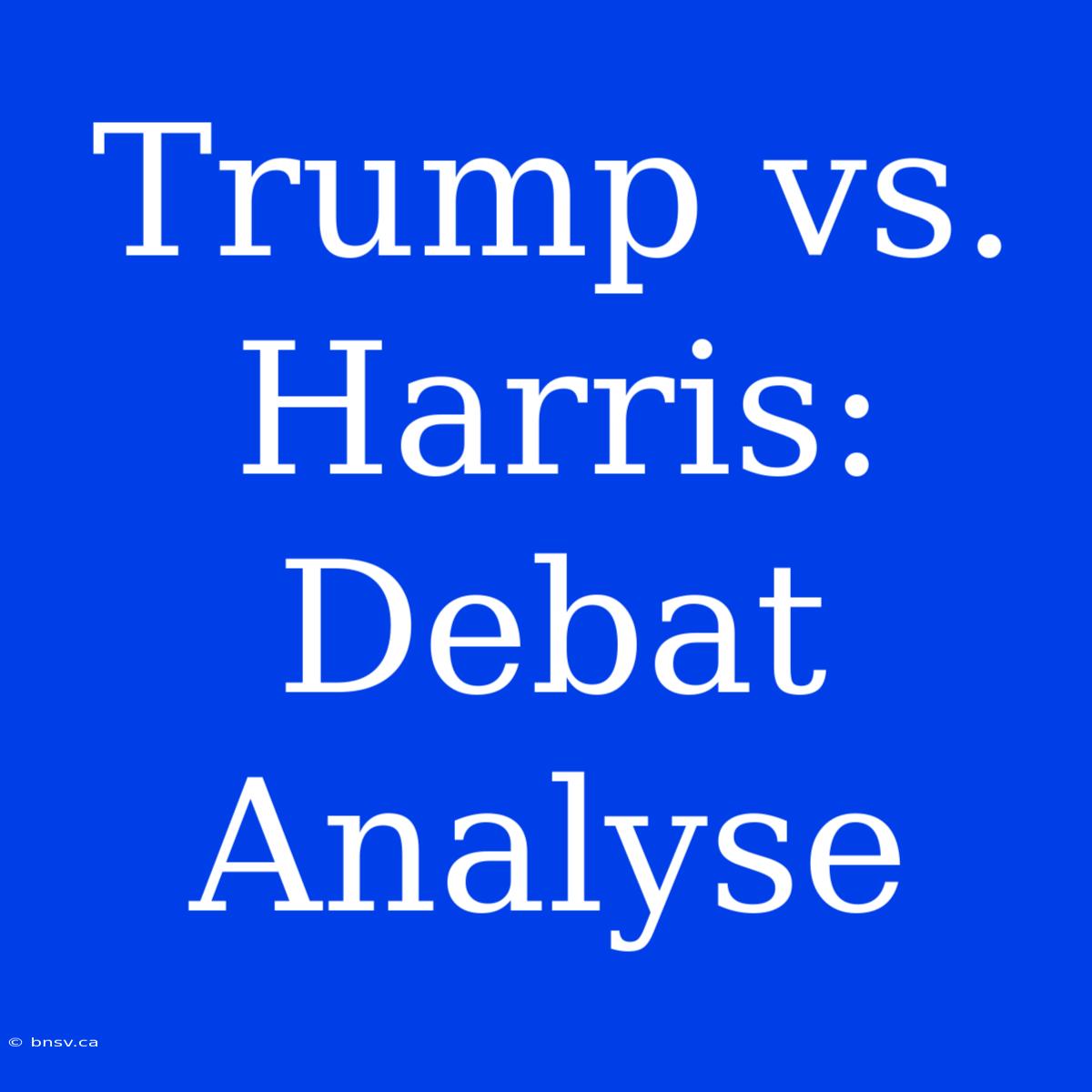 Trump Vs. Harris: Debat Analyse