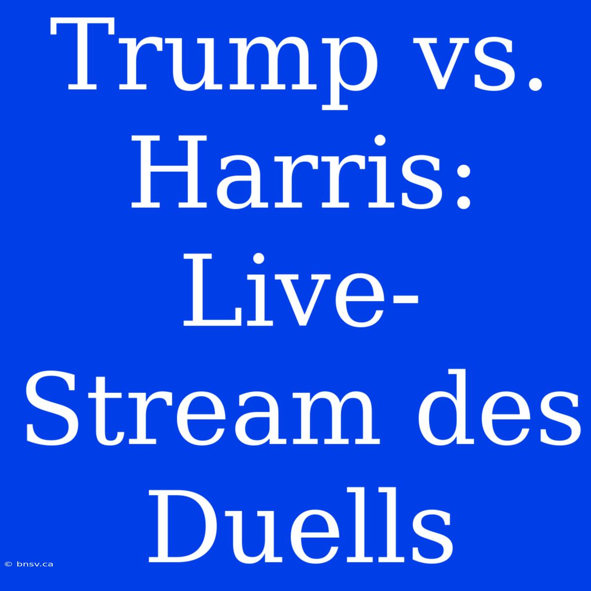 Trump Vs. Harris: Live-Stream Des Duells