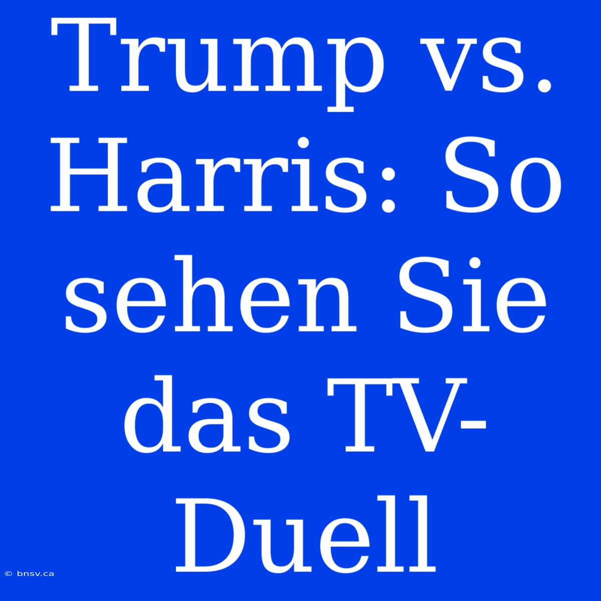 Trump Vs. Harris: So Sehen Sie Das TV-Duell