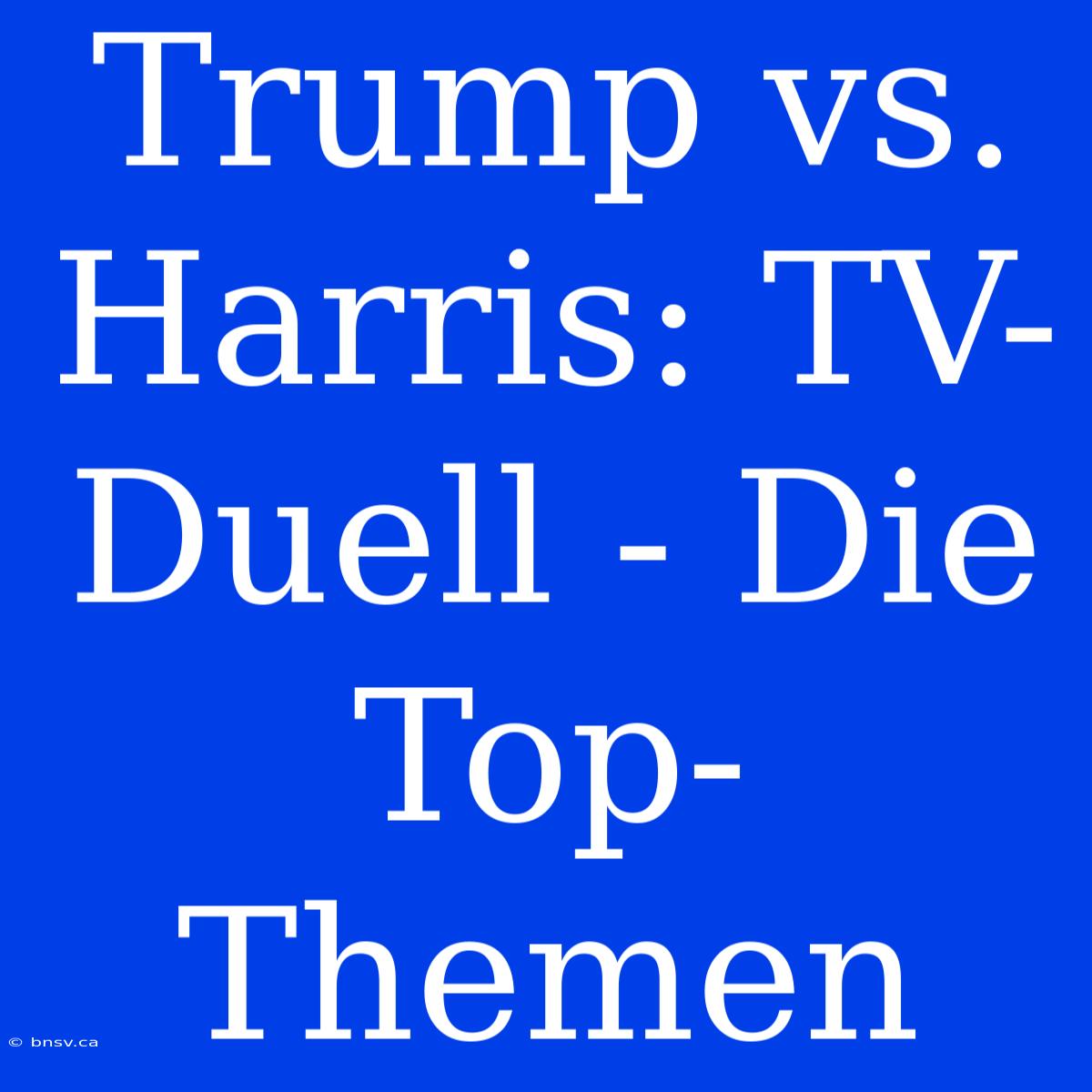 Trump Vs. Harris: TV-Duell - Die Top-Themen