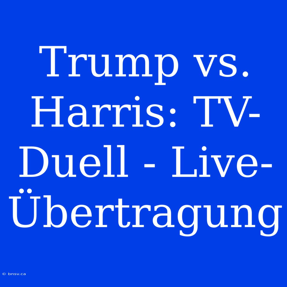 Trump Vs. Harris: TV-Duell - Live-Übertragung