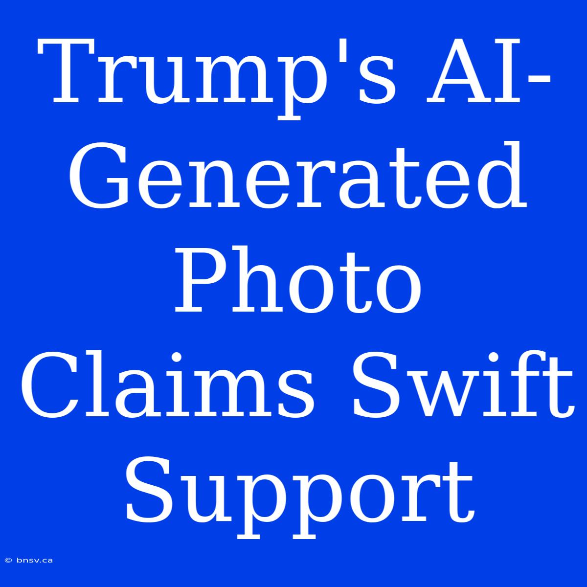 Trump's AI-Generated Photo Claims Swift Support