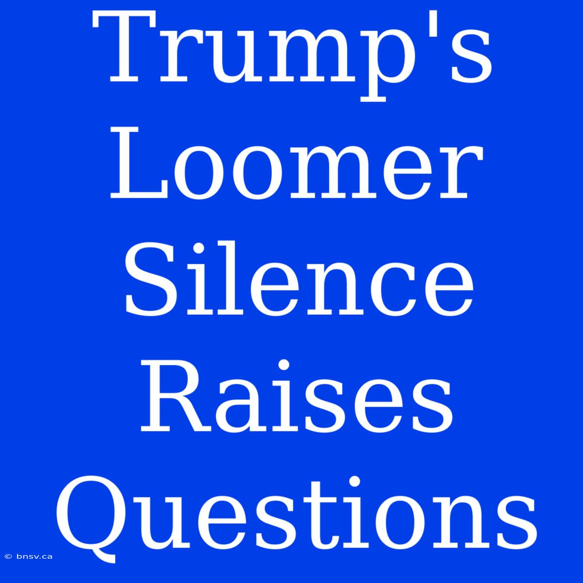 Trump's Loomer Silence Raises Questions