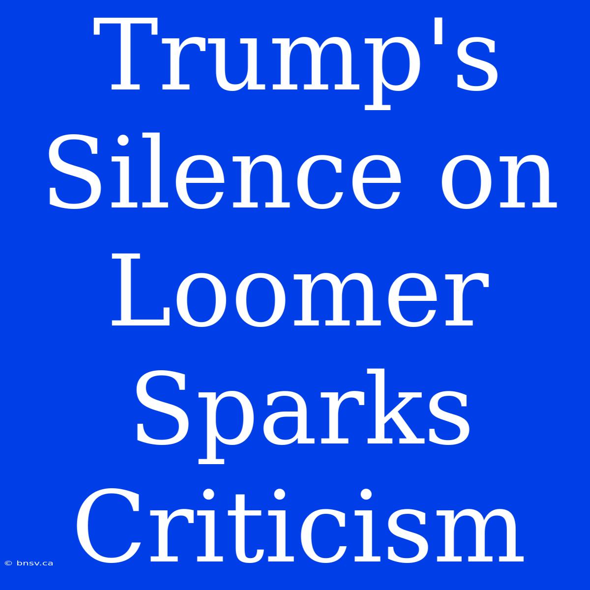 Trump's Silence On Loomer Sparks Criticism